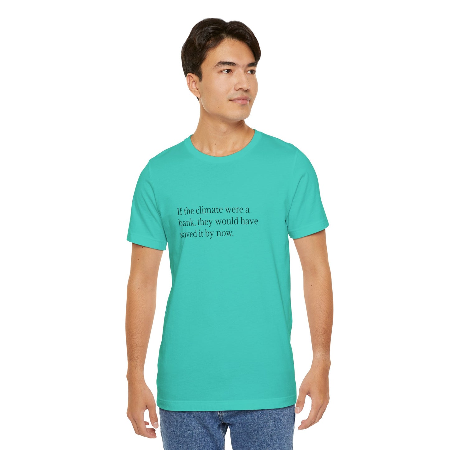 If The Climate Was A Bank, They Would Have Saved It By Now, S-3XL, Unisex Jersey Short Sleeve Tee