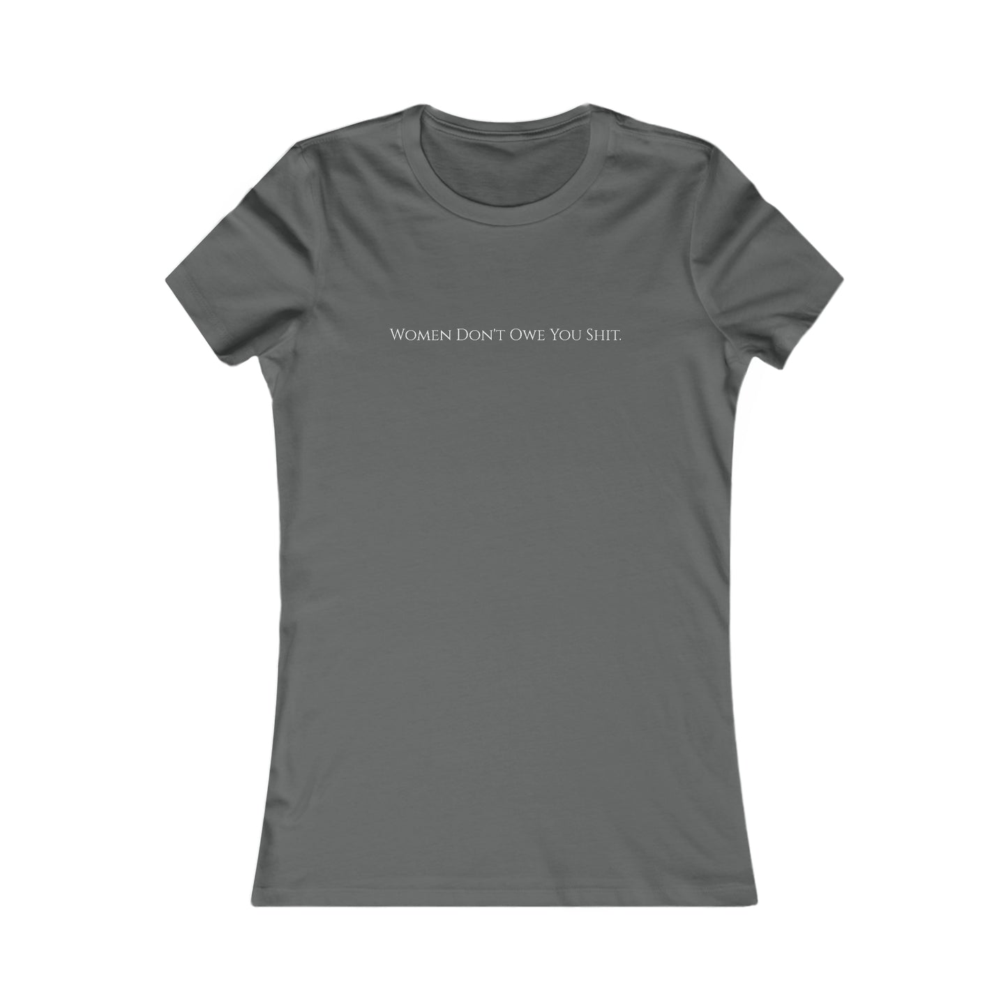 Women don't owe you sh*t, XS-2XL Women's Favorite Tee
