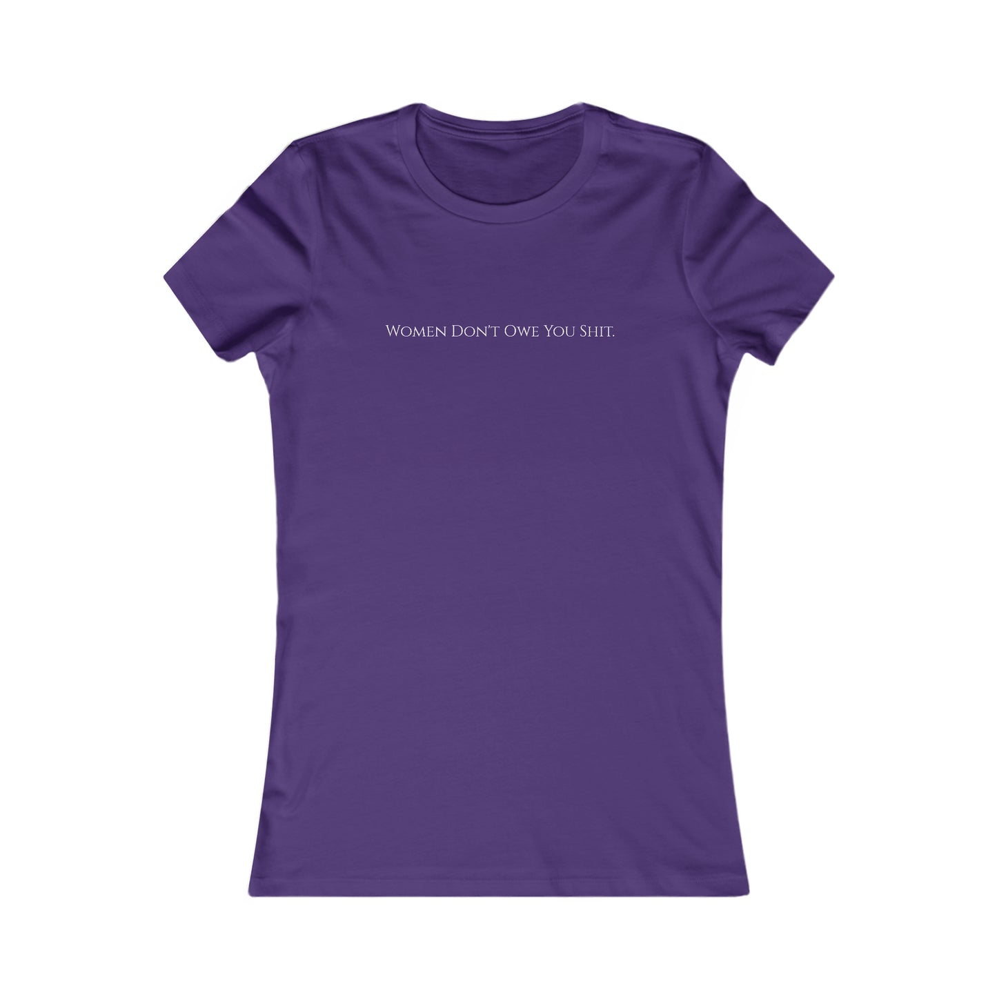 Women don't owe you sh*t, XS-2XL Women's Favorite Tee