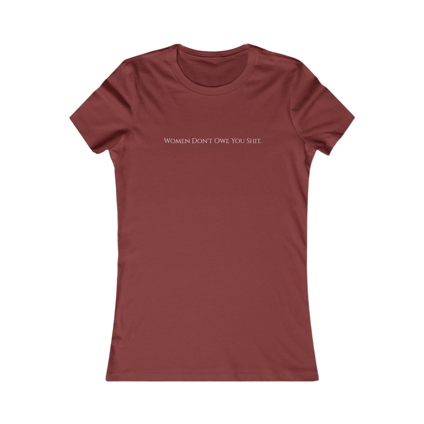 Women don't owe you sh*t, XS-2XL Women's Favorite Tee
