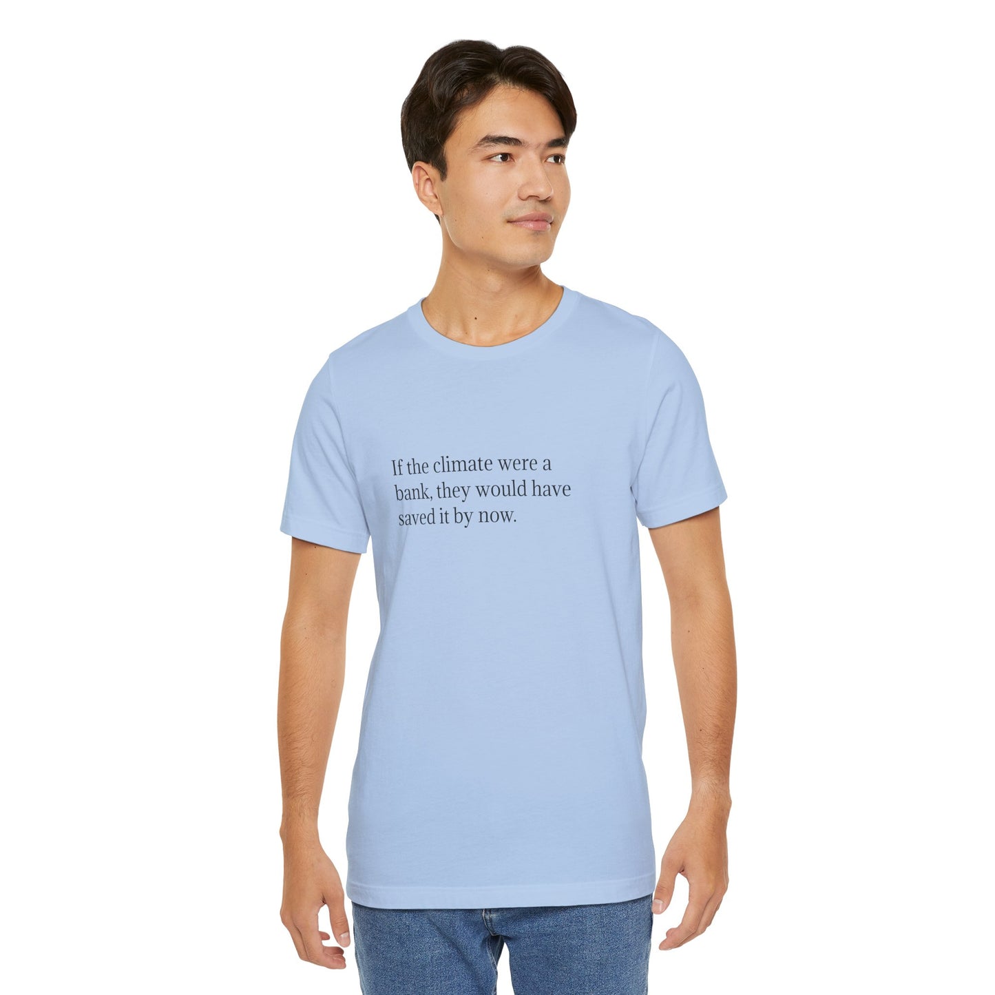 If The Climate Was A Bank, They Would Have Saved It By Now, S-3XL, Unisex Jersey Short Sleeve Tee