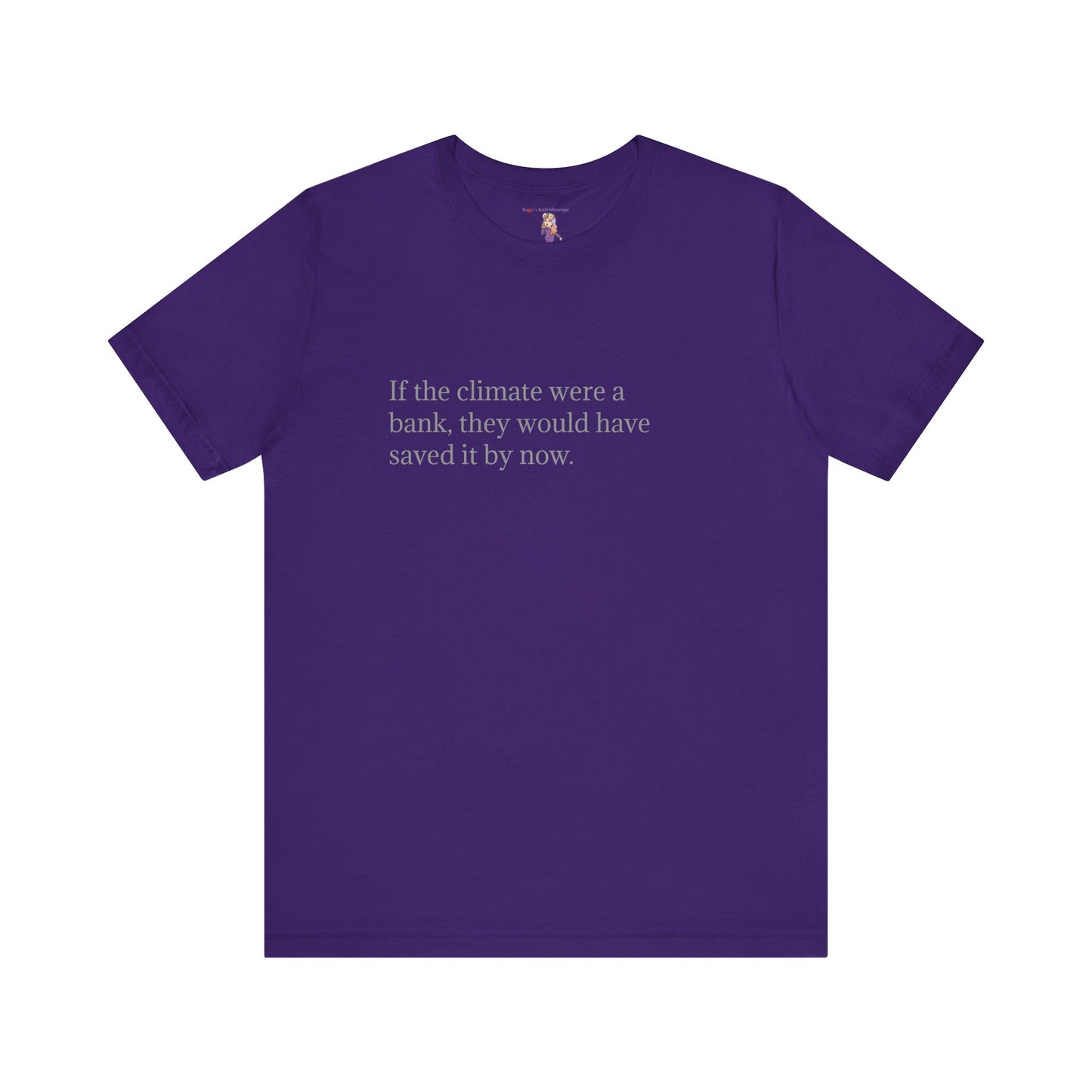 If The Climate Was A Bank, They Would Have Saved It By Now, S-3XL, Unisex Jersey Short Sleeve Tee