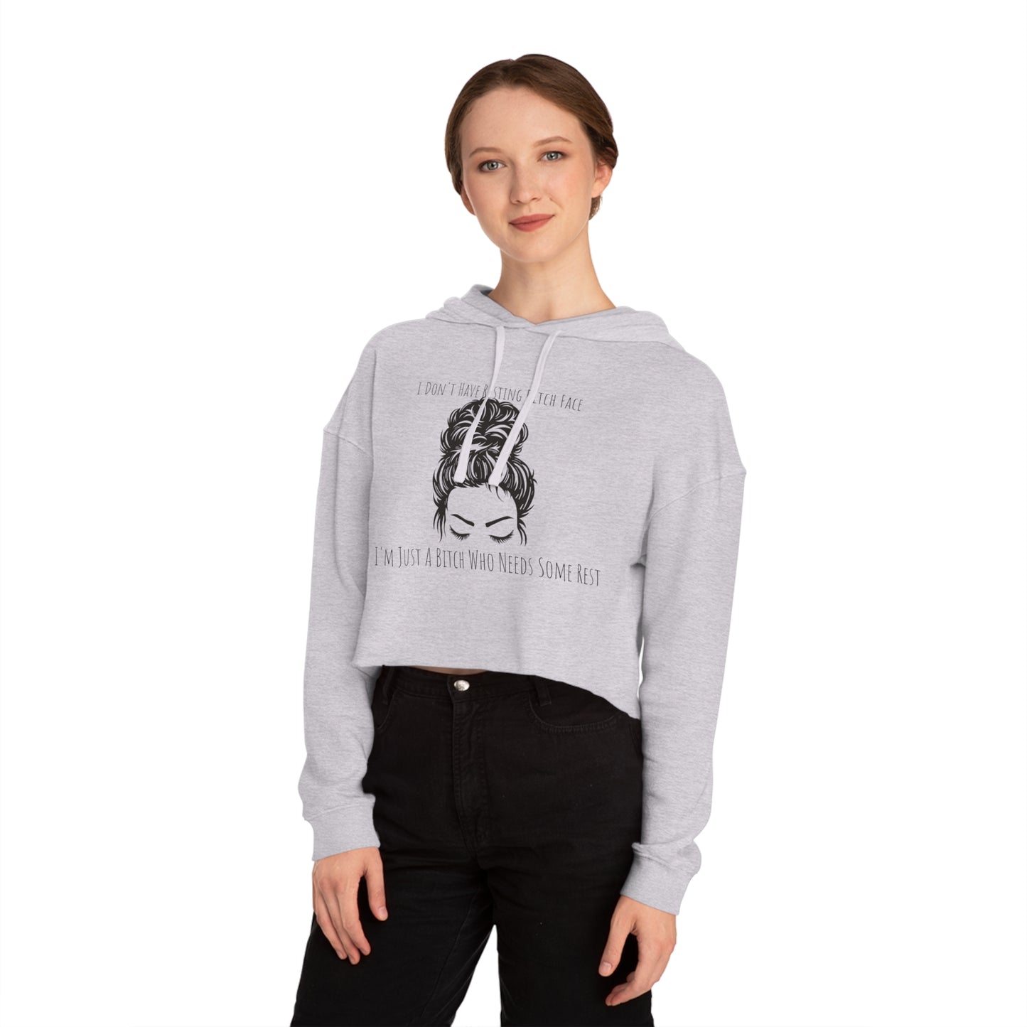 I Don't Have Resting B*tch Face I'm Just a Tired B*tch, XS-2XL, RBF, Women’s Cropped Hooded Sweatshirt