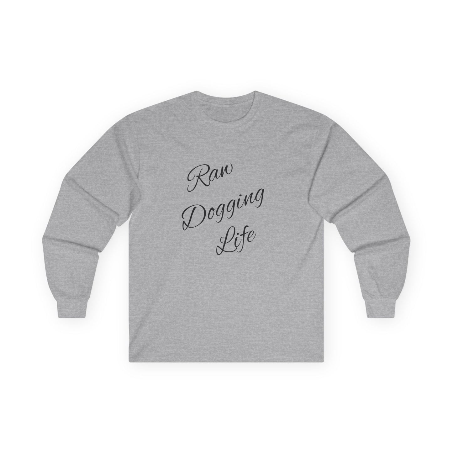 Raw Dogging Life Unisex Tee, Graphic Long Sleeve Shirt, Funny Cotton Top, Humorous Quote Apparel