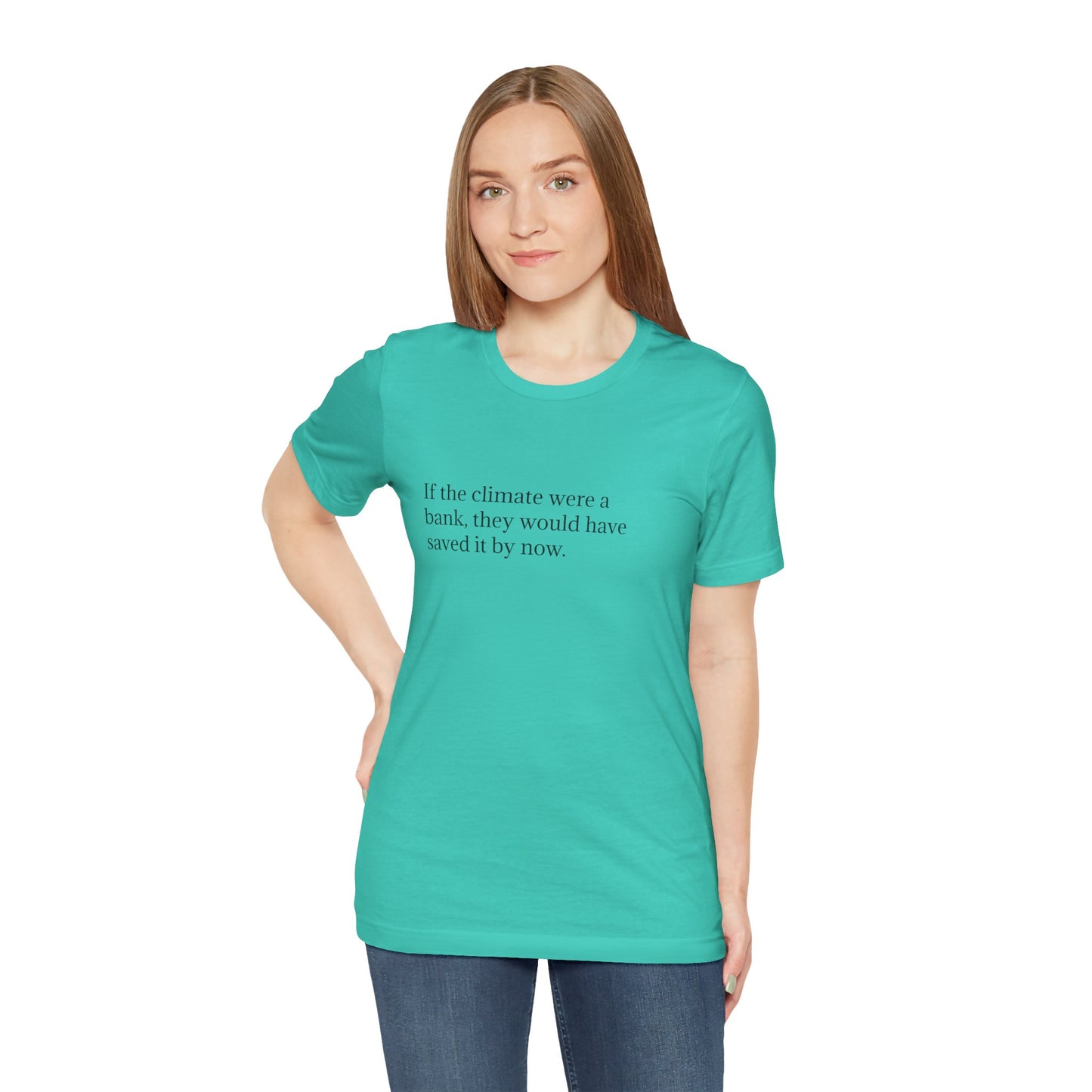 If The Climate Was A Bank, They Would Have Saved It By Now, S-3XL, Unisex Jersey Short Sleeve Tee