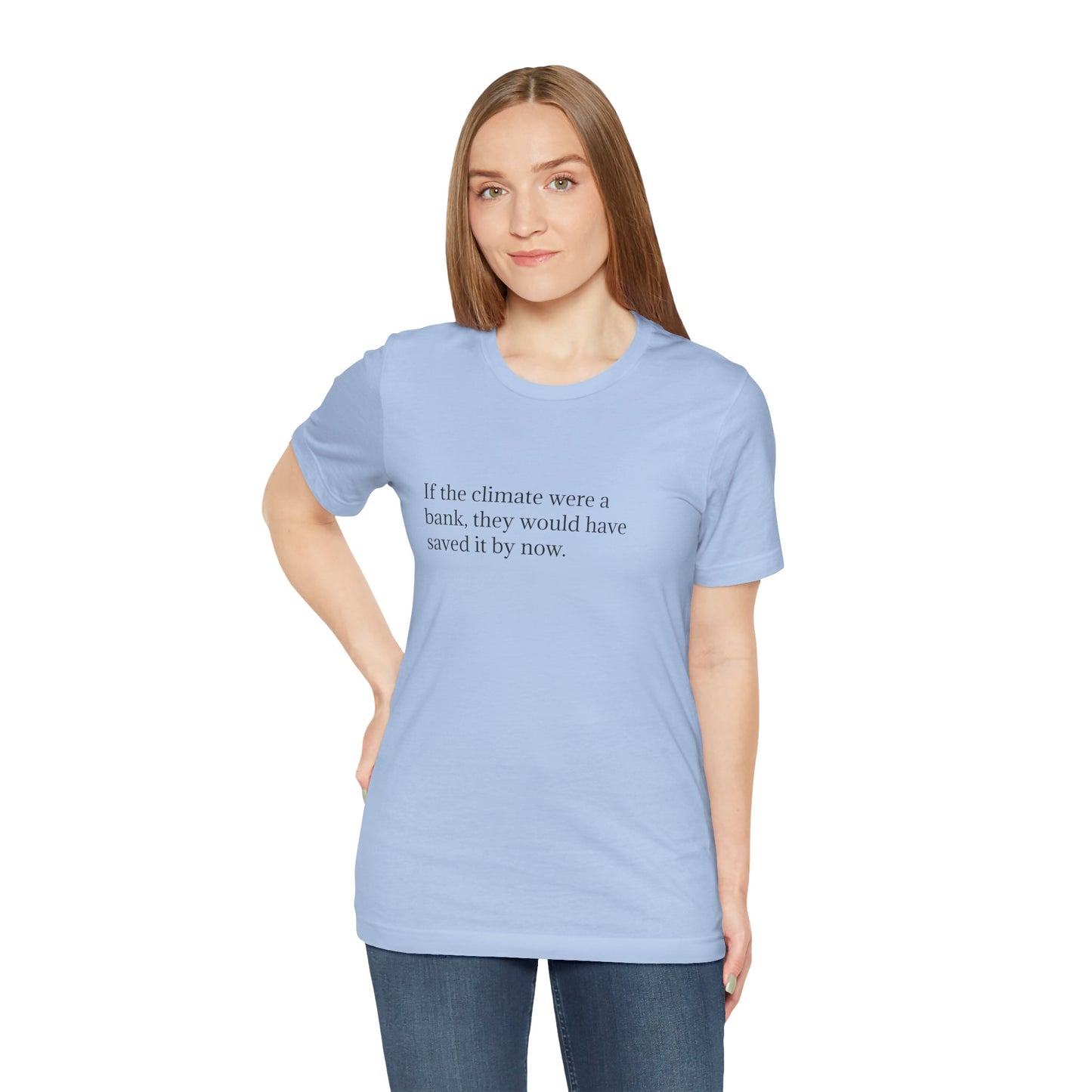 If The Climate Was A Bank, They Would Have Saved It By Now, S-3XL, Unisex Jersey Short Sleeve Tee