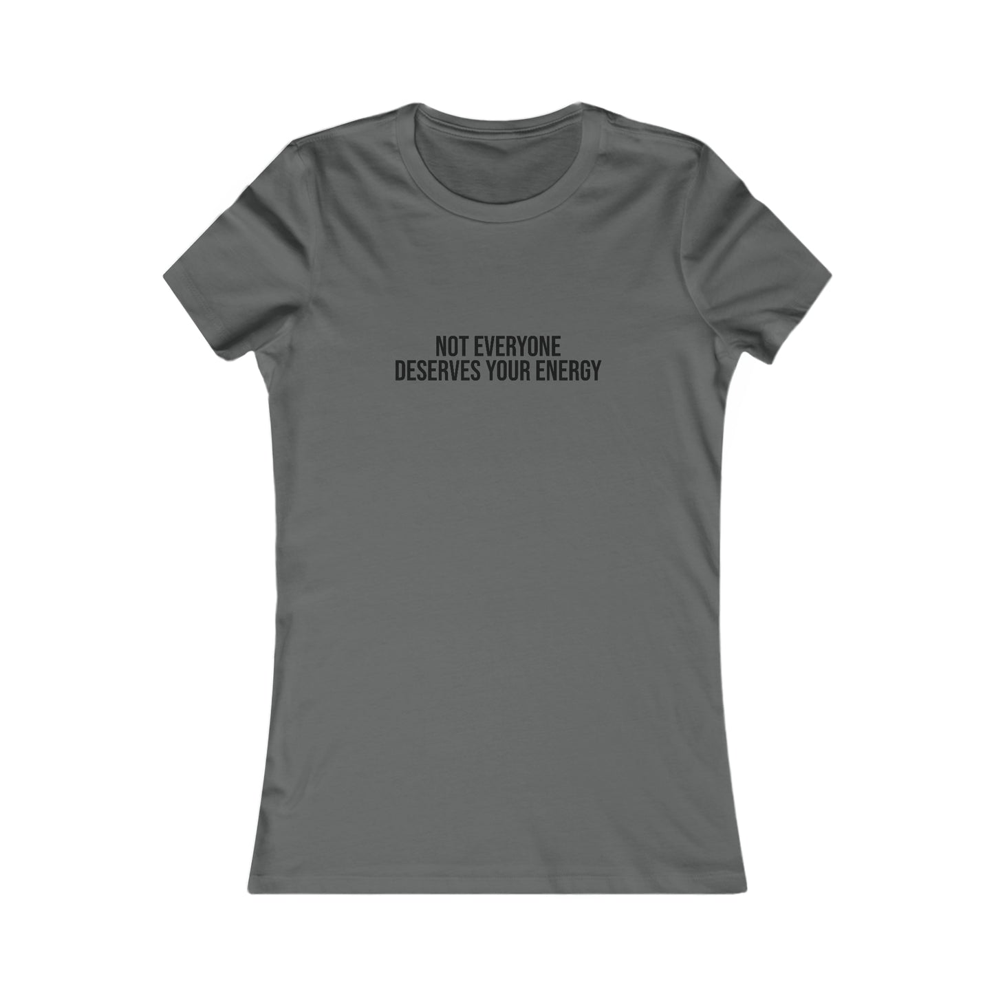Not Everyone Deserves Your Energy, S-2XL, Women's Favorite Tee