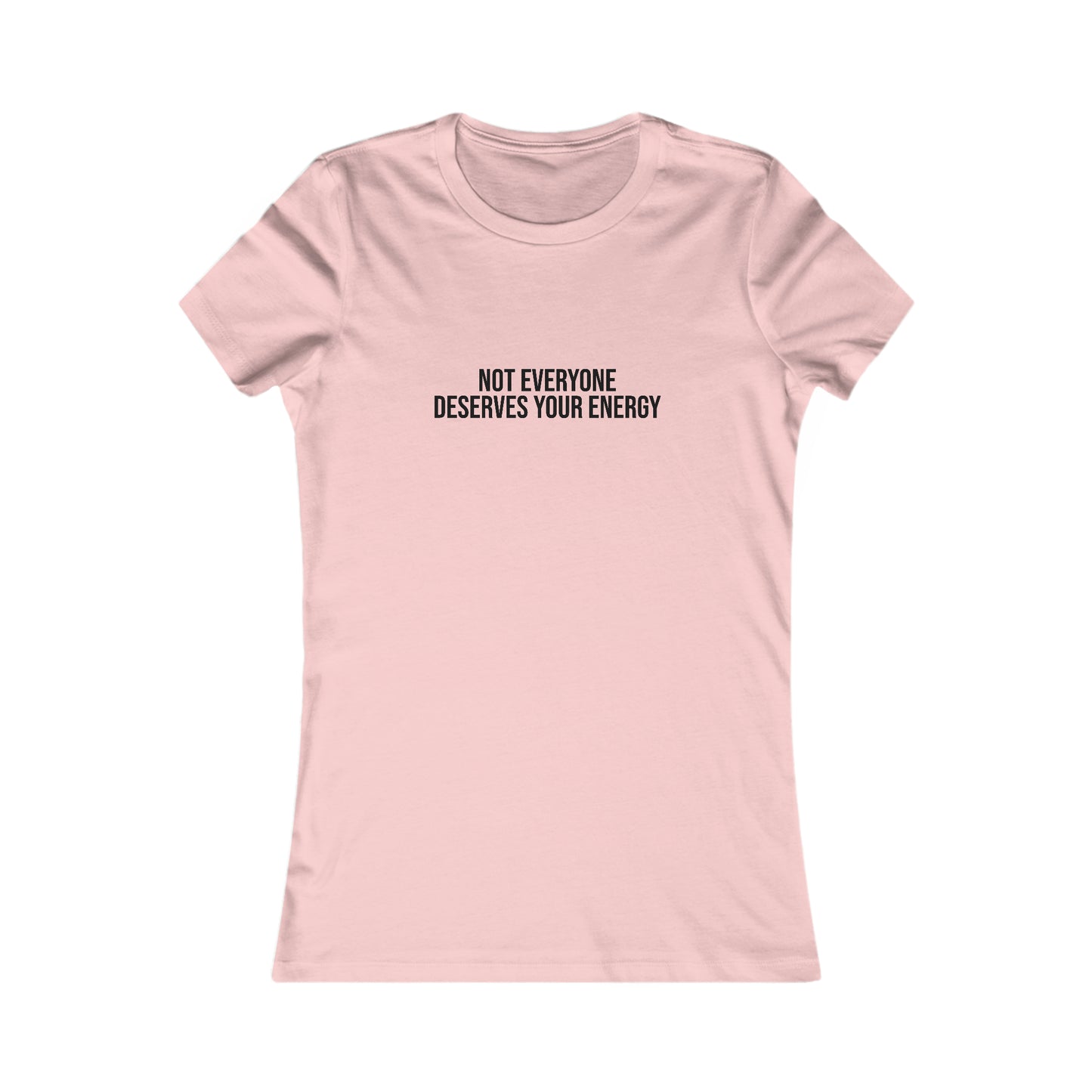 Not Everyone Deserves Your Energy, S-2XL, Women's Favorite Tee