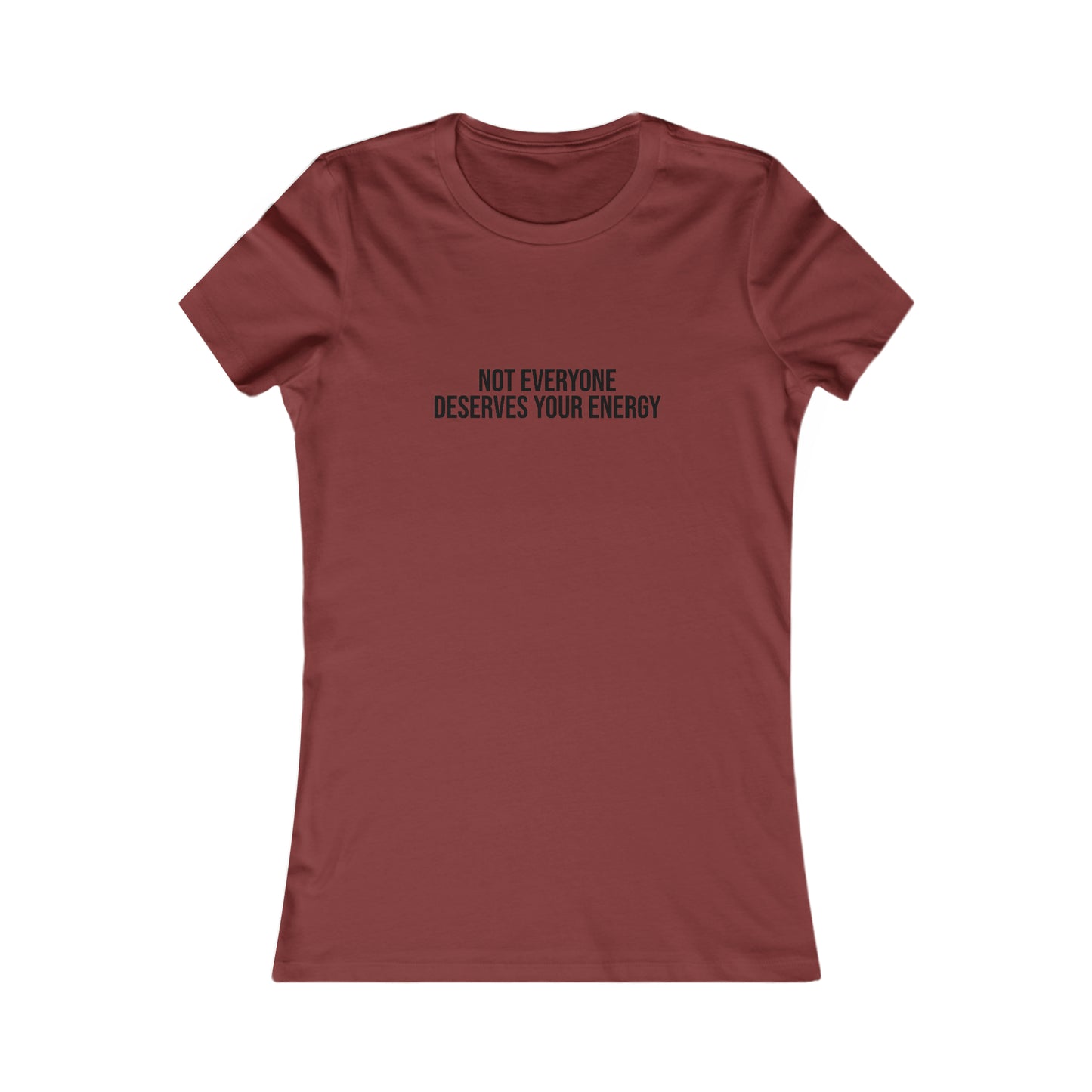Not Everyone Deserves Your Energy, S-2XL, Women's Favorite Tee