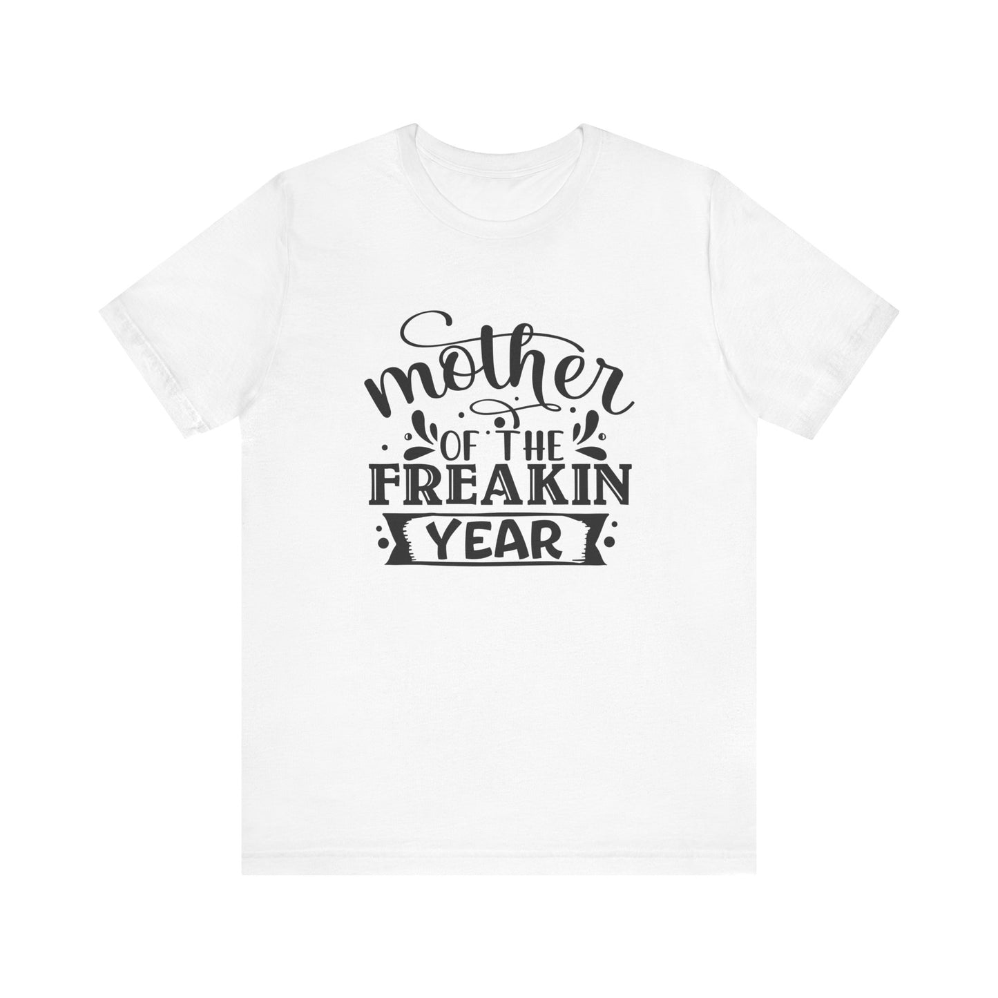 Mother's Day, Mother of the Freaking Year, XS-3XL, Unisex Jersey Short Sleeve Tee