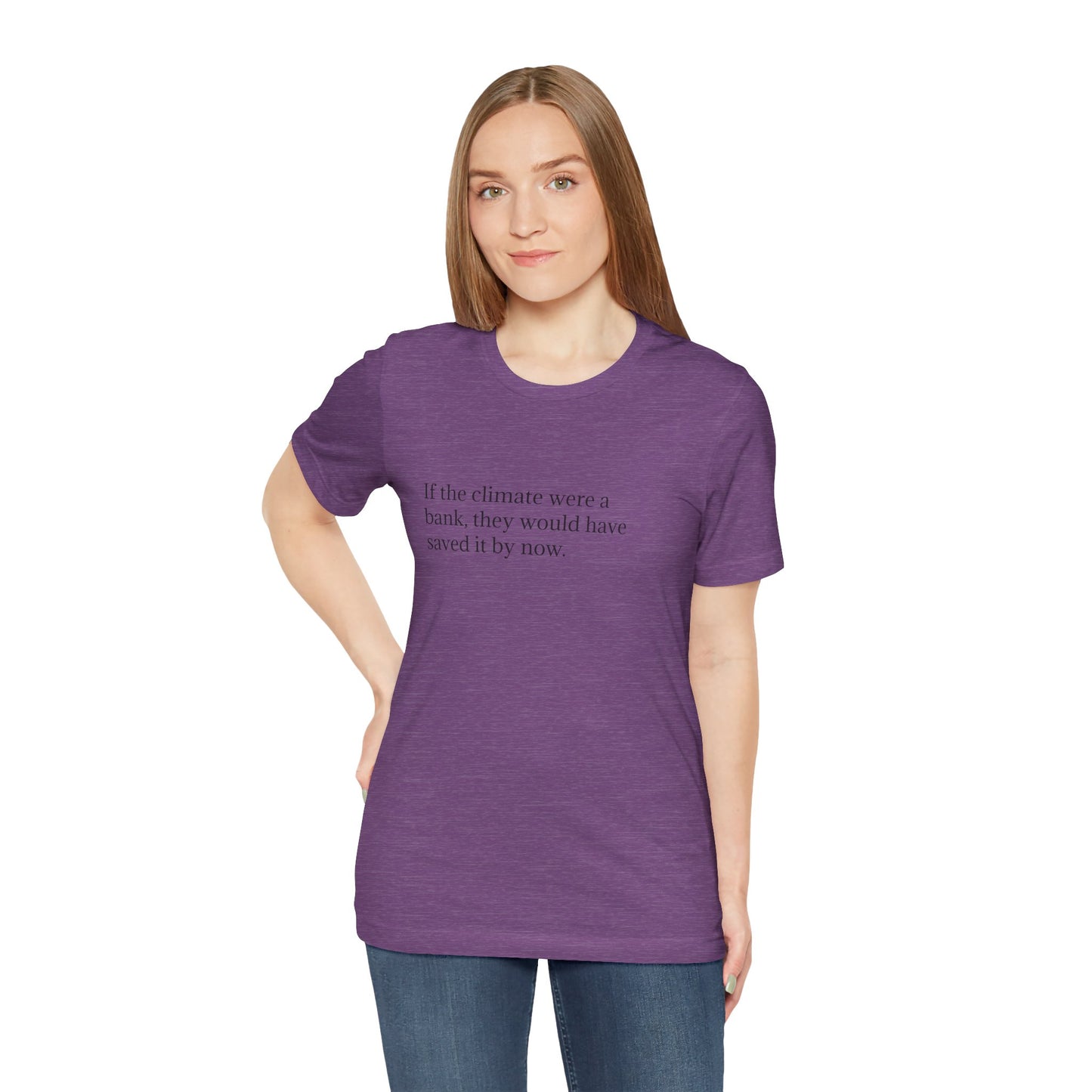 If The Climate Was A Bank, They Would Have Saved It By Now, S-3XL, Unisex Jersey Short Sleeve Tee