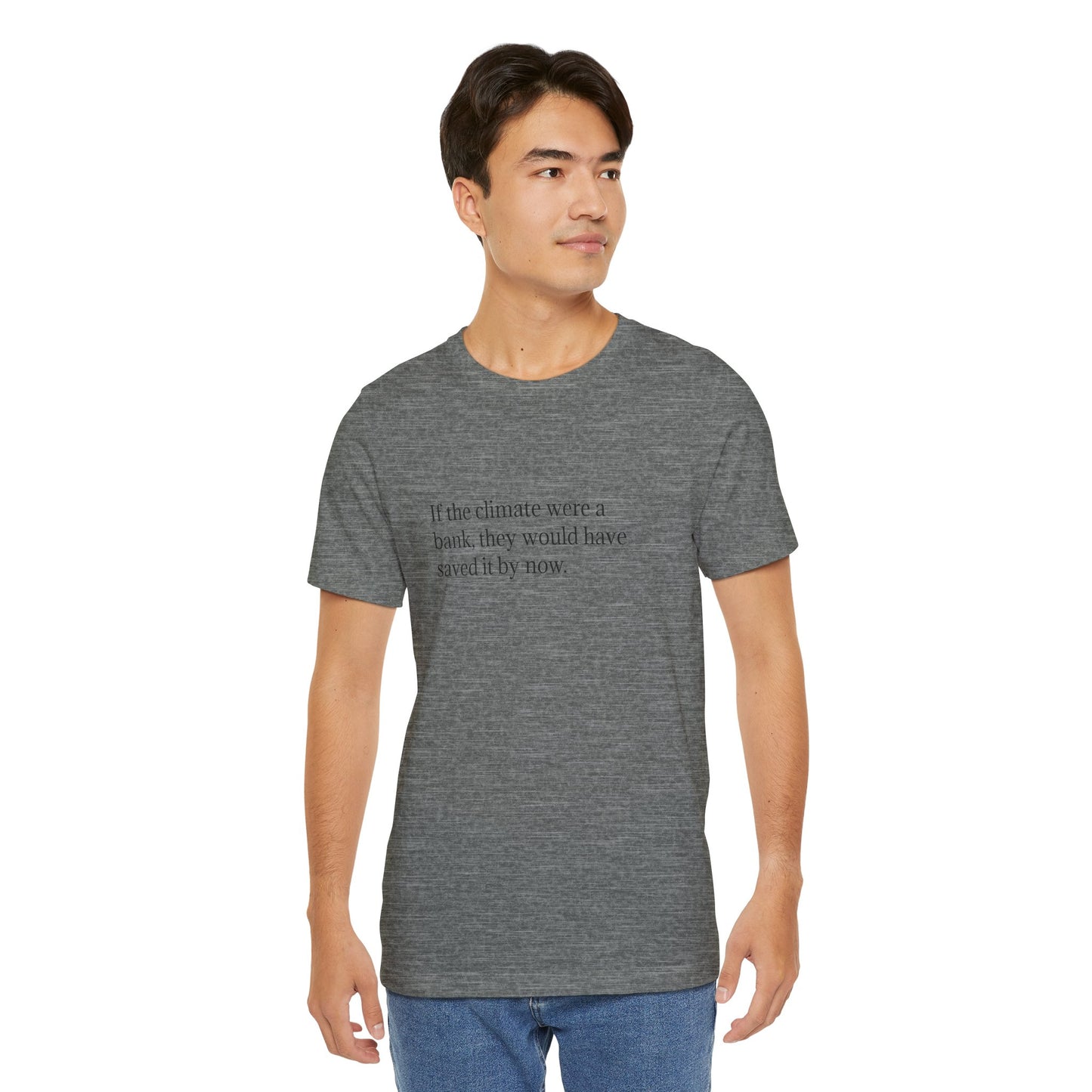 If The Climate Was A Bank, They Would Have Saved It By Now, S-3XL, Unisex Jersey Short Sleeve Tee