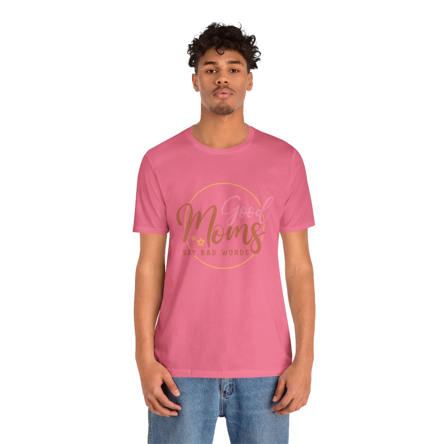 Mother's Day, Good Moms Say Bad Words, XS-3XL, Unisex Jersey Short Sleeve Tee