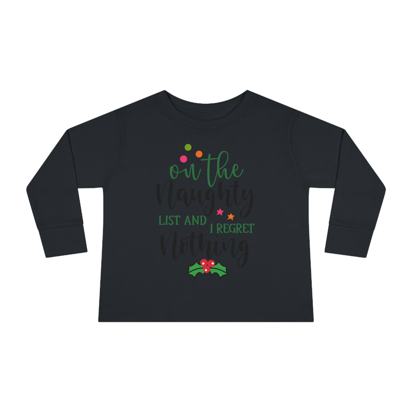 On the naughty list and I regret nothing holiday Toddler Long Sleeve Tee