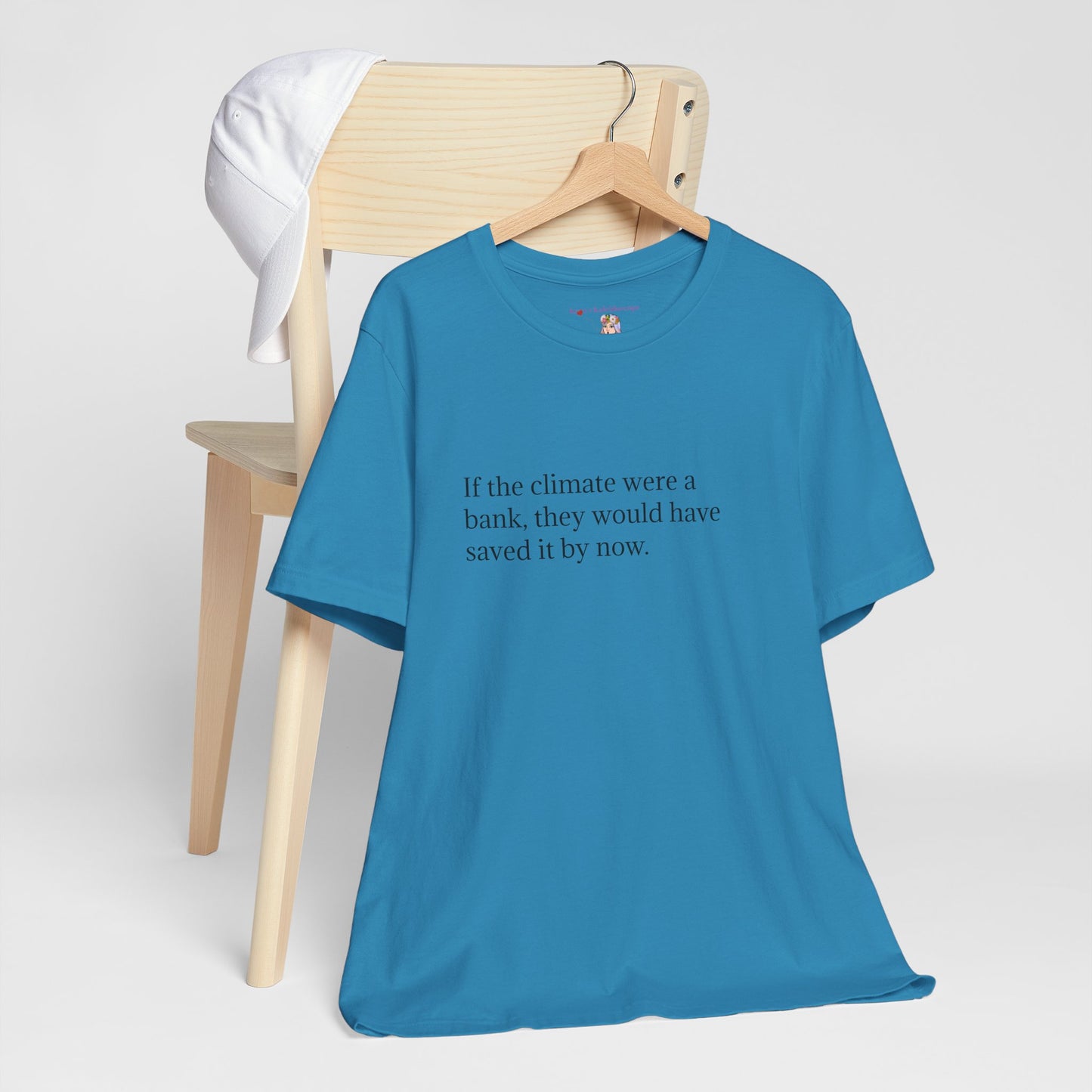If The Climate Was A Bank, They Would Have Saved It By Now, S-3XL, Unisex Jersey Short Sleeve Tee