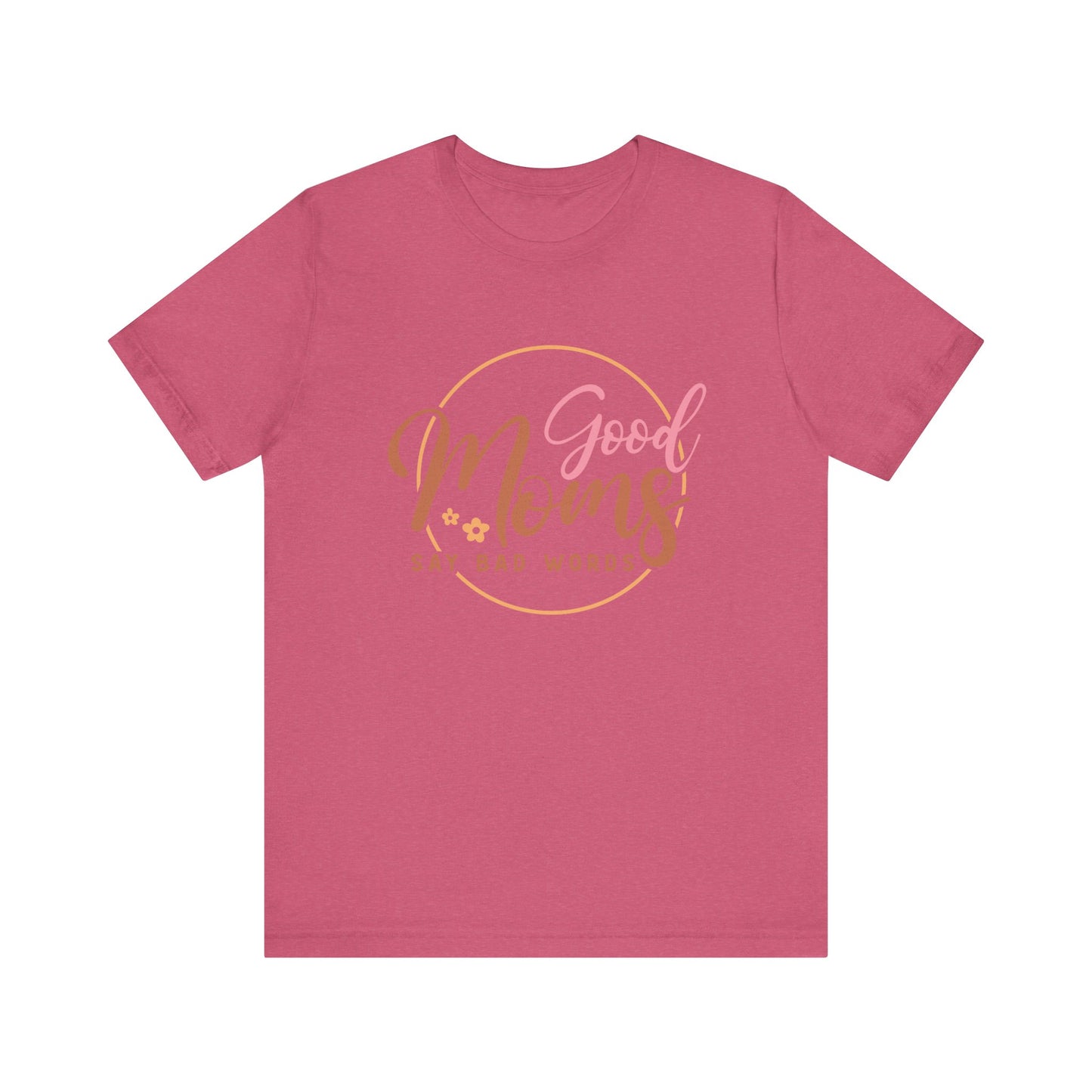 Mother's Day, Good Moms Say Bad Words, XS-3XL, Unisex Jersey Short Sleeve Tee