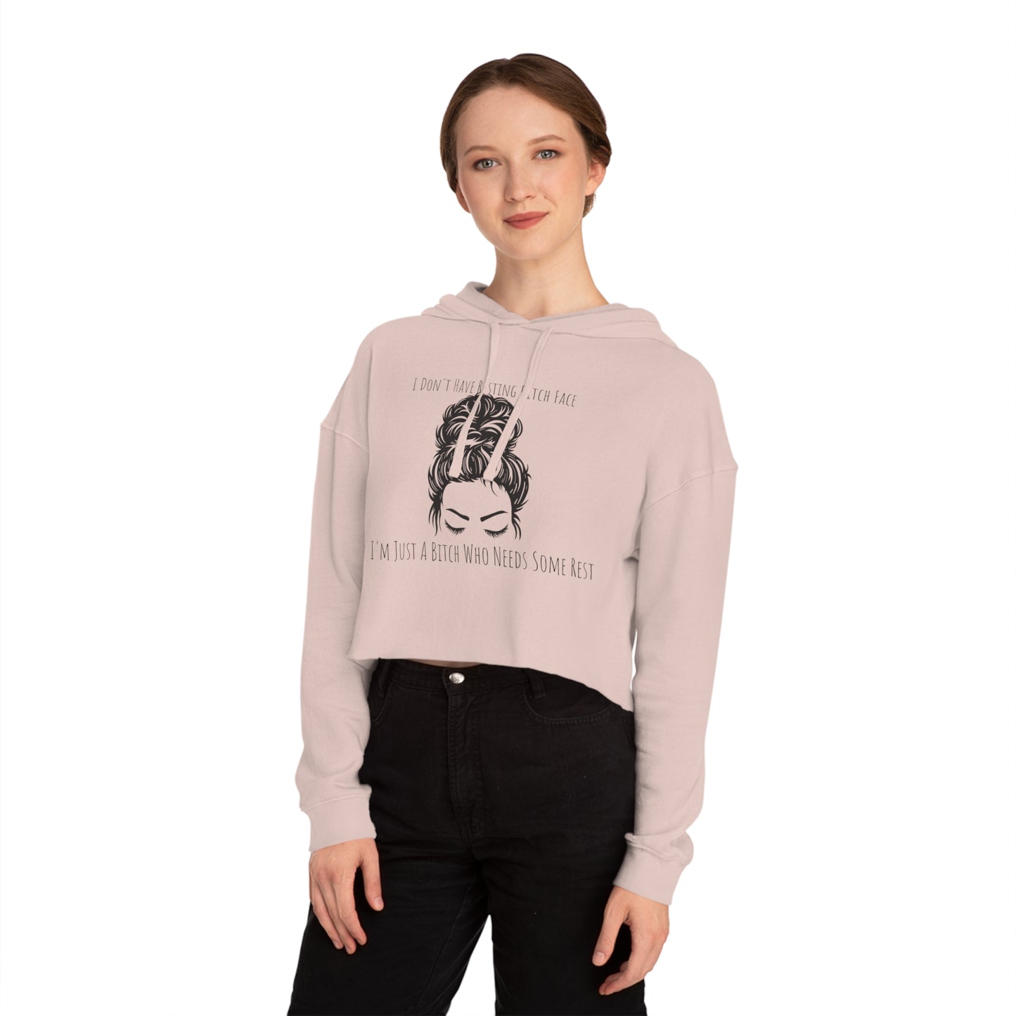 I Don't Have Resting B*tch Face I'm Just a Tired B*tch, XS-2XL, RBF, Women’s Cropped Hooded Sweatshirt