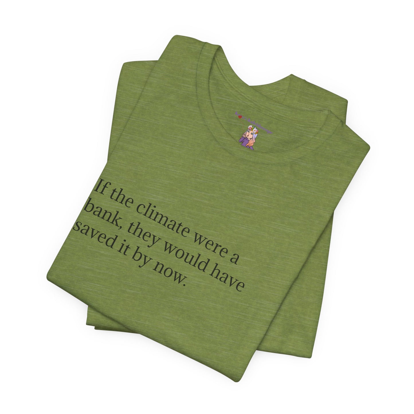 If The Climate Was A Bank, They Would Have Saved It By Now, S-3XL, Unisex Jersey Short Sleeve Tee
