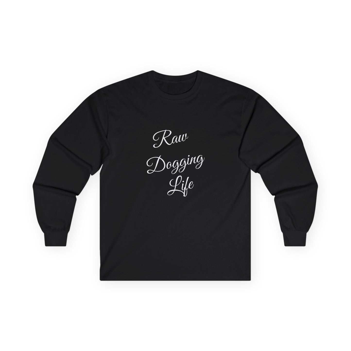 Raw Dogging Life XS-3XL Unisex Ultra Cotton Long Sleeve Tee