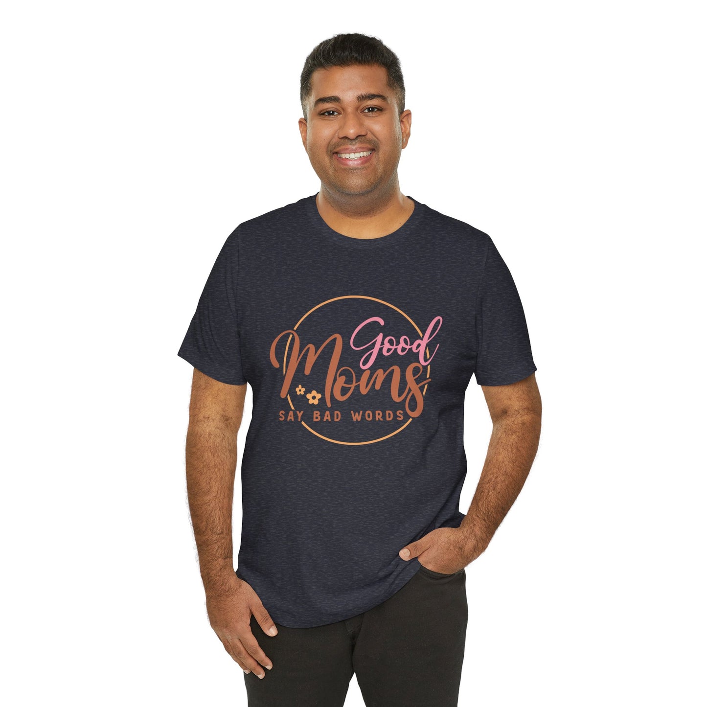 Mother's Day, Good Moms Say Bad Words, XS-3XL, Unisex Jersey Short Sleeve Tee