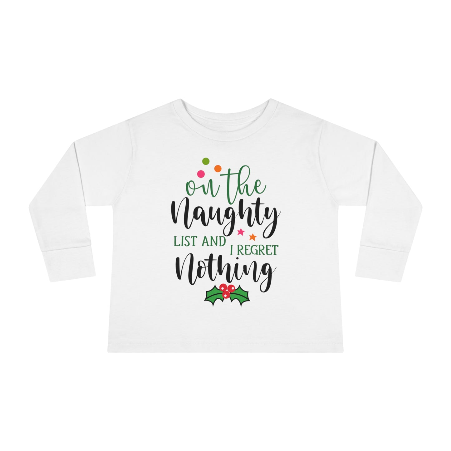 On the naughty list and I regret nothing holiday Toddler Long Sleeve Tee