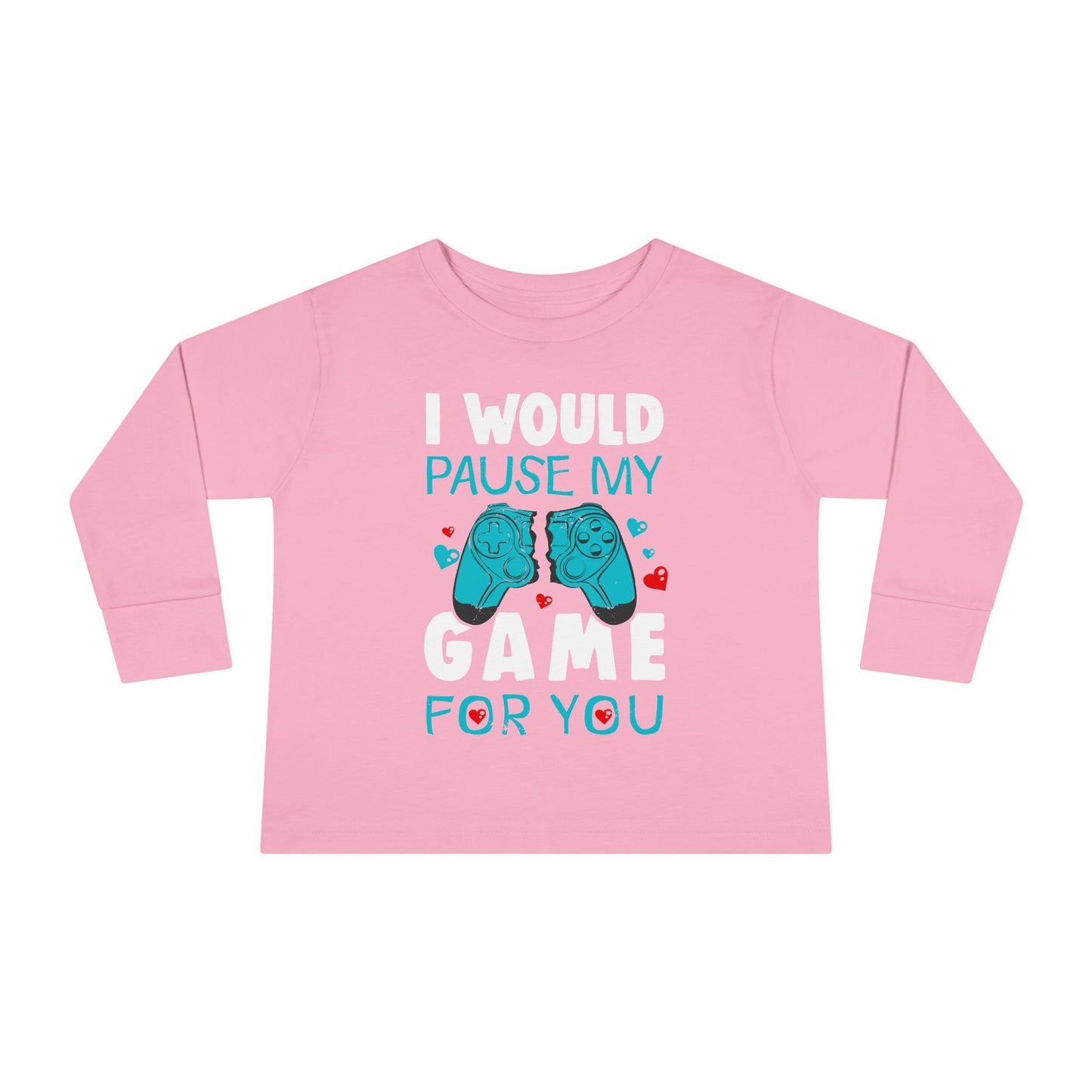 I Would Pause My Game Valentines Video Game Gamer Toddler Long Sleeve Tee