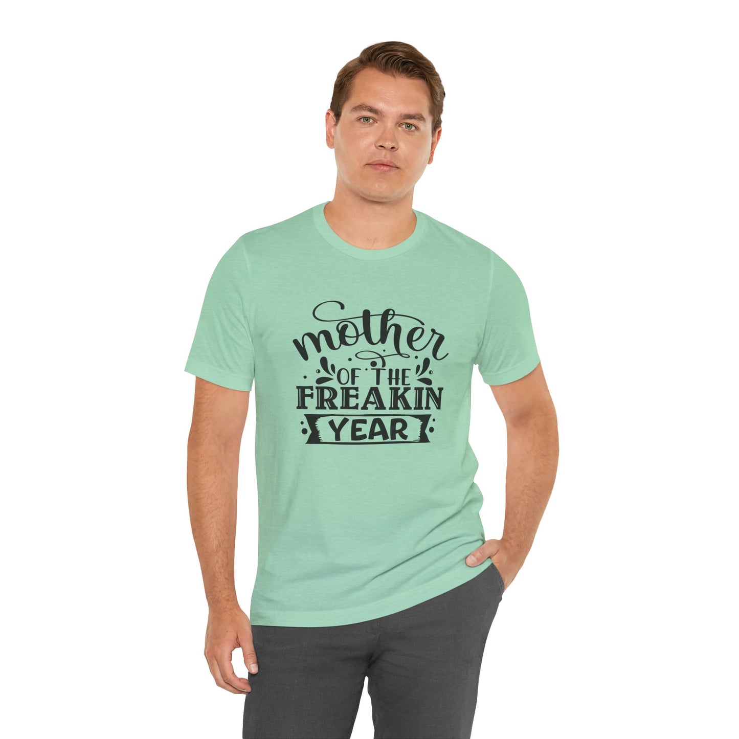 Mother's Day, Mother of the Freaking Year, XS-3XL, Unisex Jersey Short Sleeve Tee