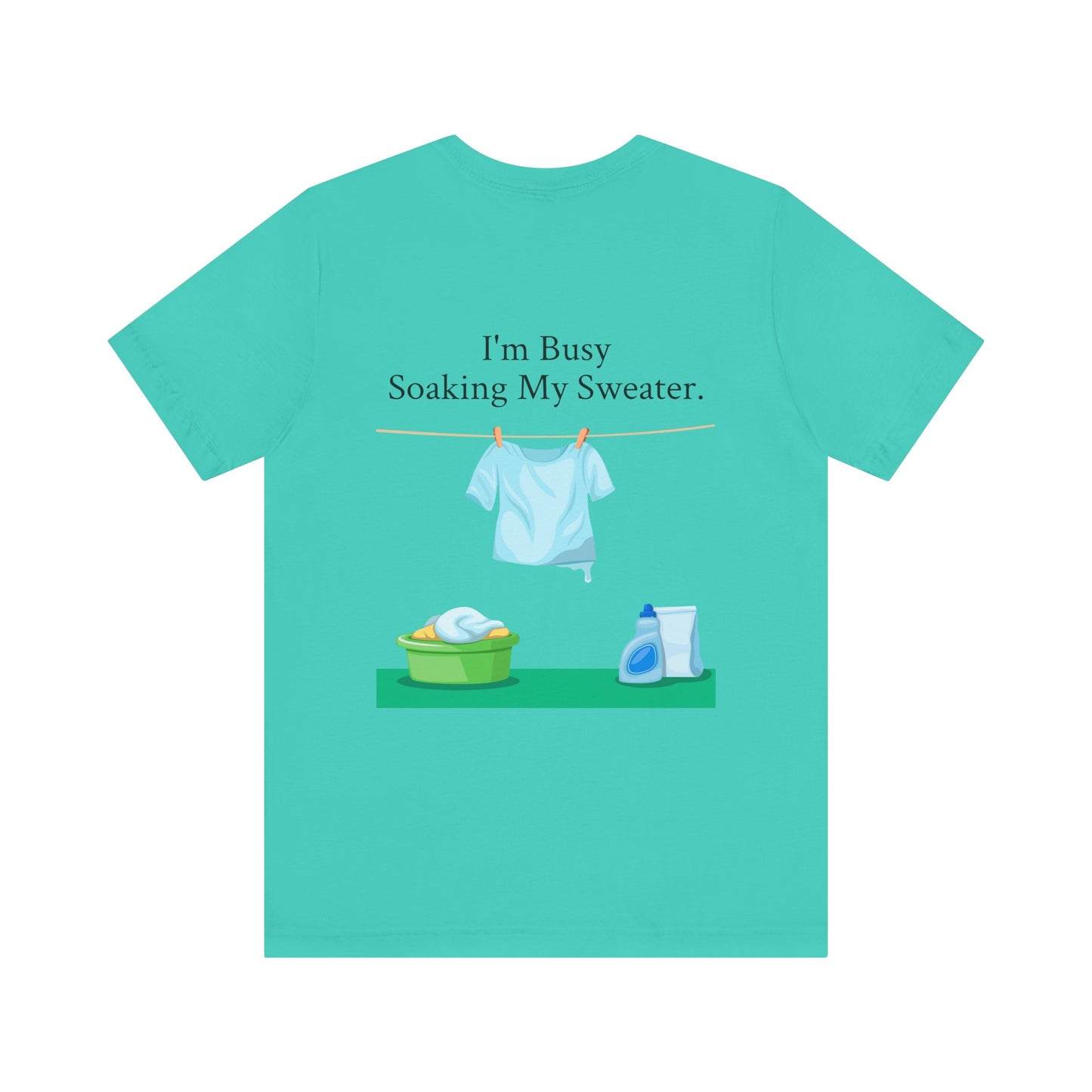 I Can't, I'm Busy Soaking My Sweater, XS-5XL, Unisex Jersey Short Sleeve Tee