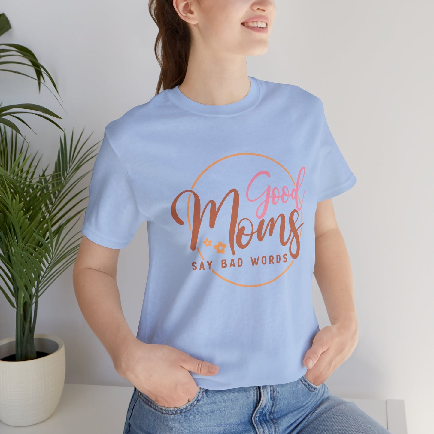 Mother's Day, Good Moms Say Bad Words, XS-3XL, Unisex Jersey Short Sleeve Tee
