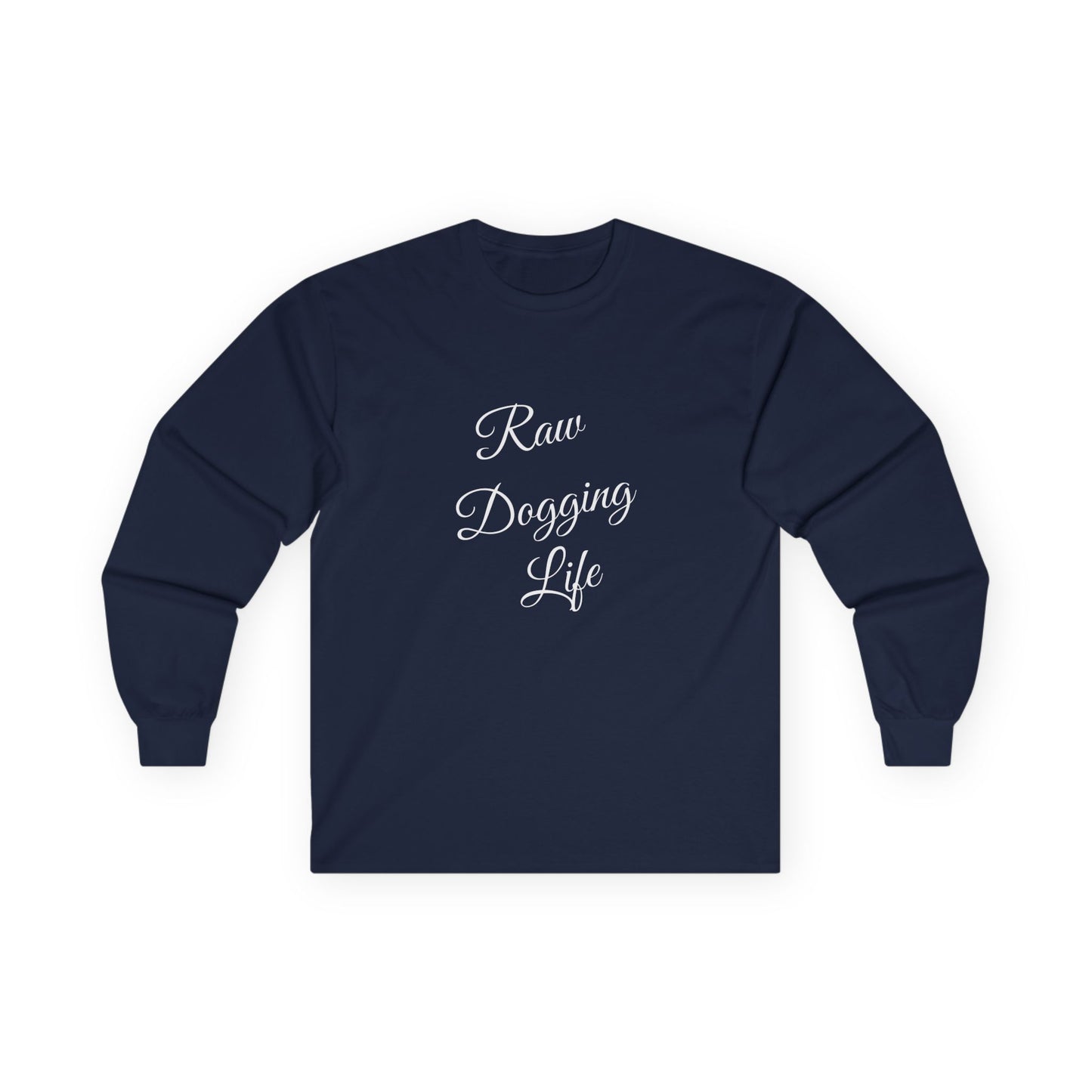 Raw Dogging Life XS-3XL Unisex Ultra Cotton Long Sleeve Tee