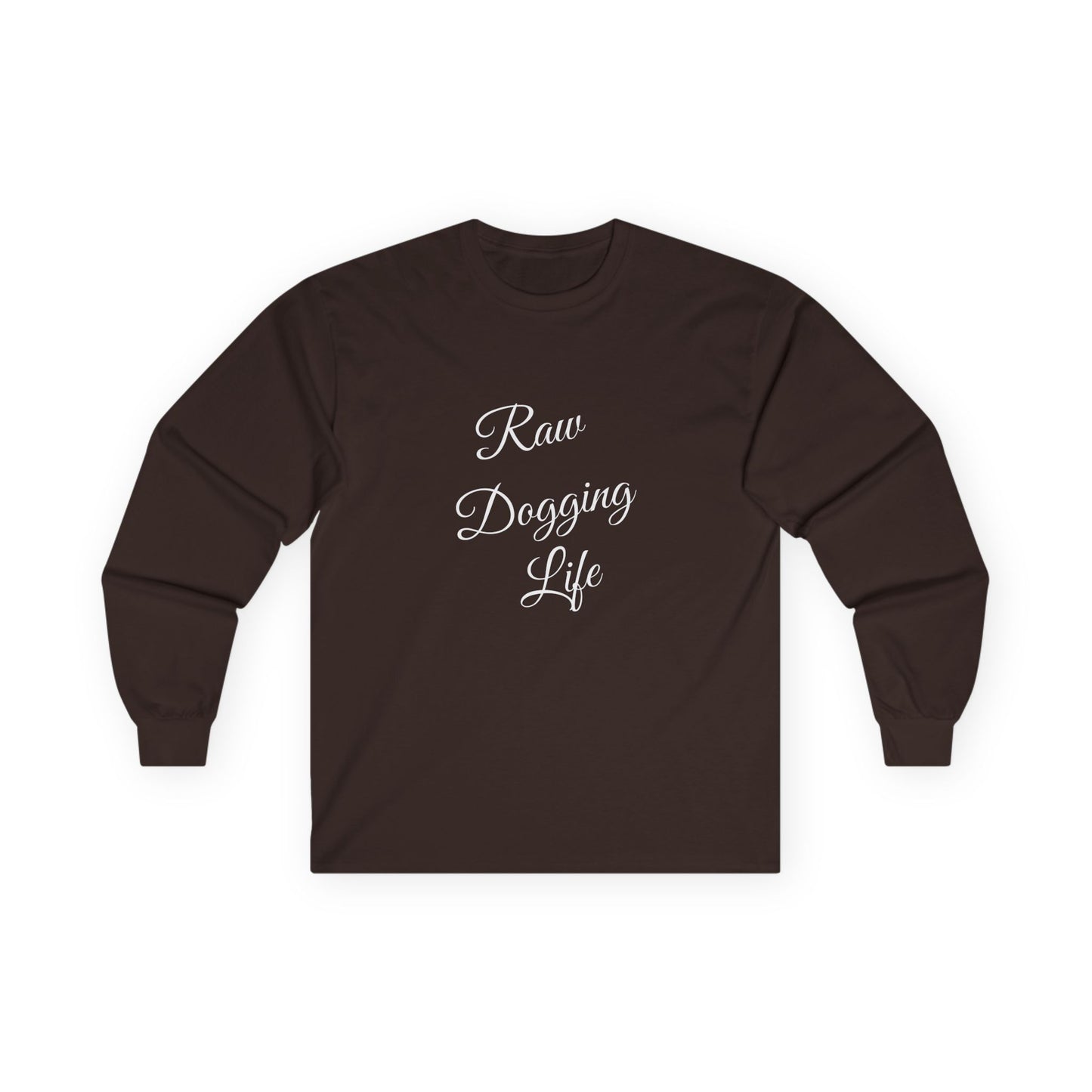 Raw Dogging Life XS-3XL Unisex Ultra Cotton Long Sleeve Tee