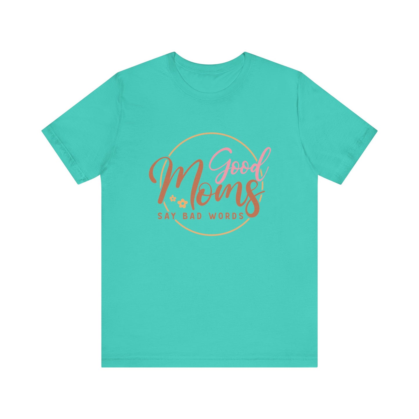 Mother's Day, Good Moms Say Bad Words, XS-3XL, Unisex Jersey Short Sleeve Tee