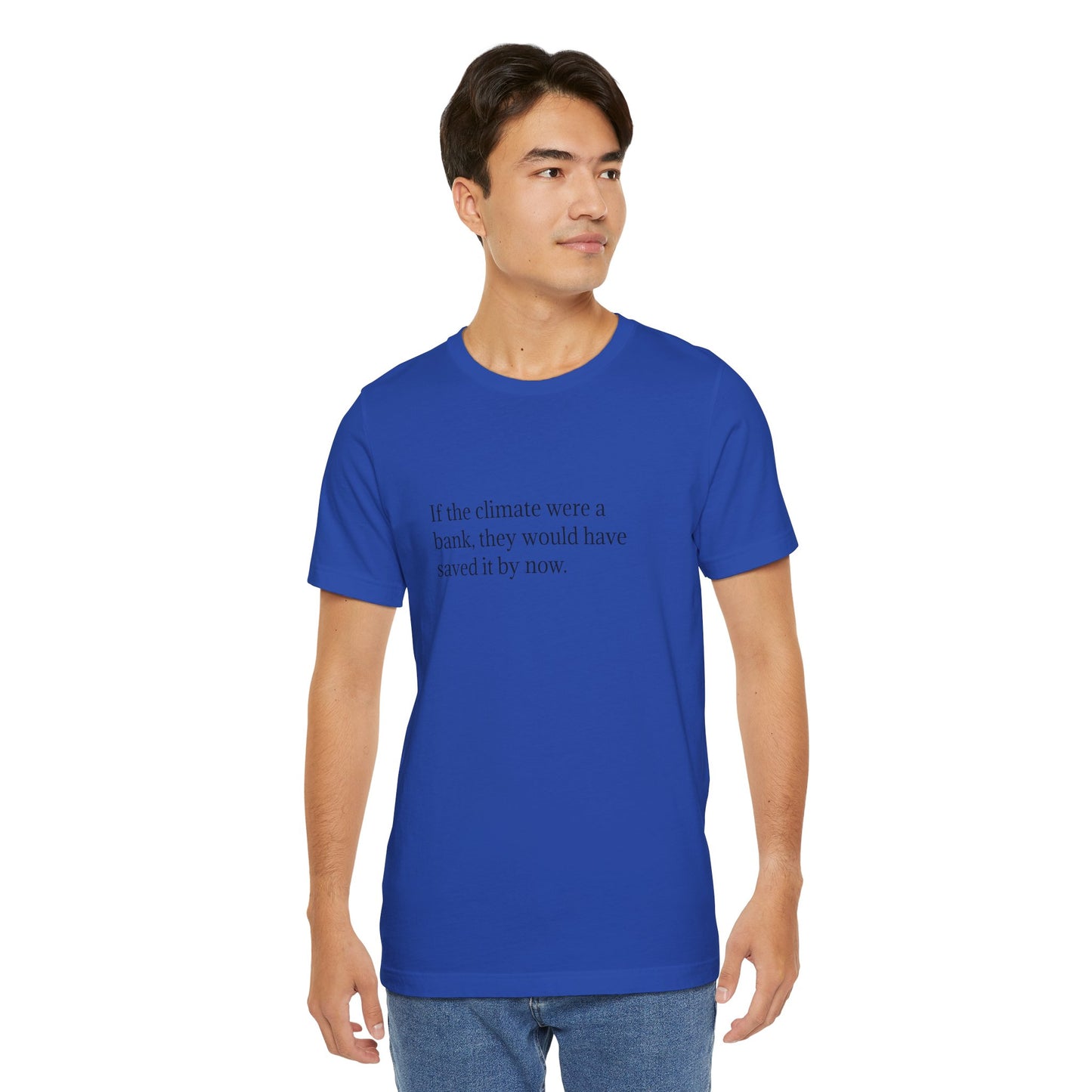 If The Climate Was A Bank, They Would Have Saved It By Now, S-3XL, Unisex Jersey Short Sleeve Tee