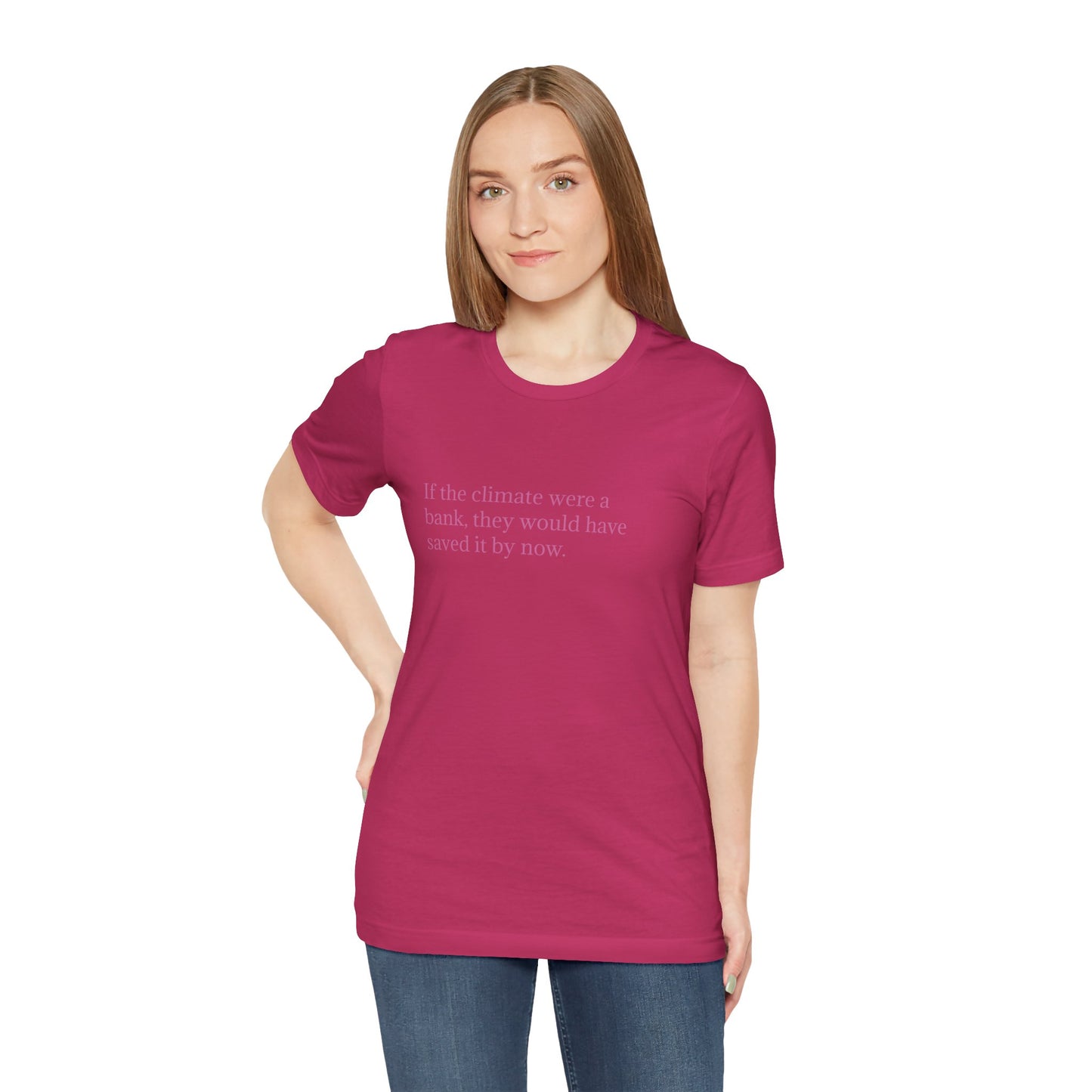 If The Climate Was A Bank, They Would Have Saved It By Now, S-3XL, Unisex Jersey Short Sleeve Tee