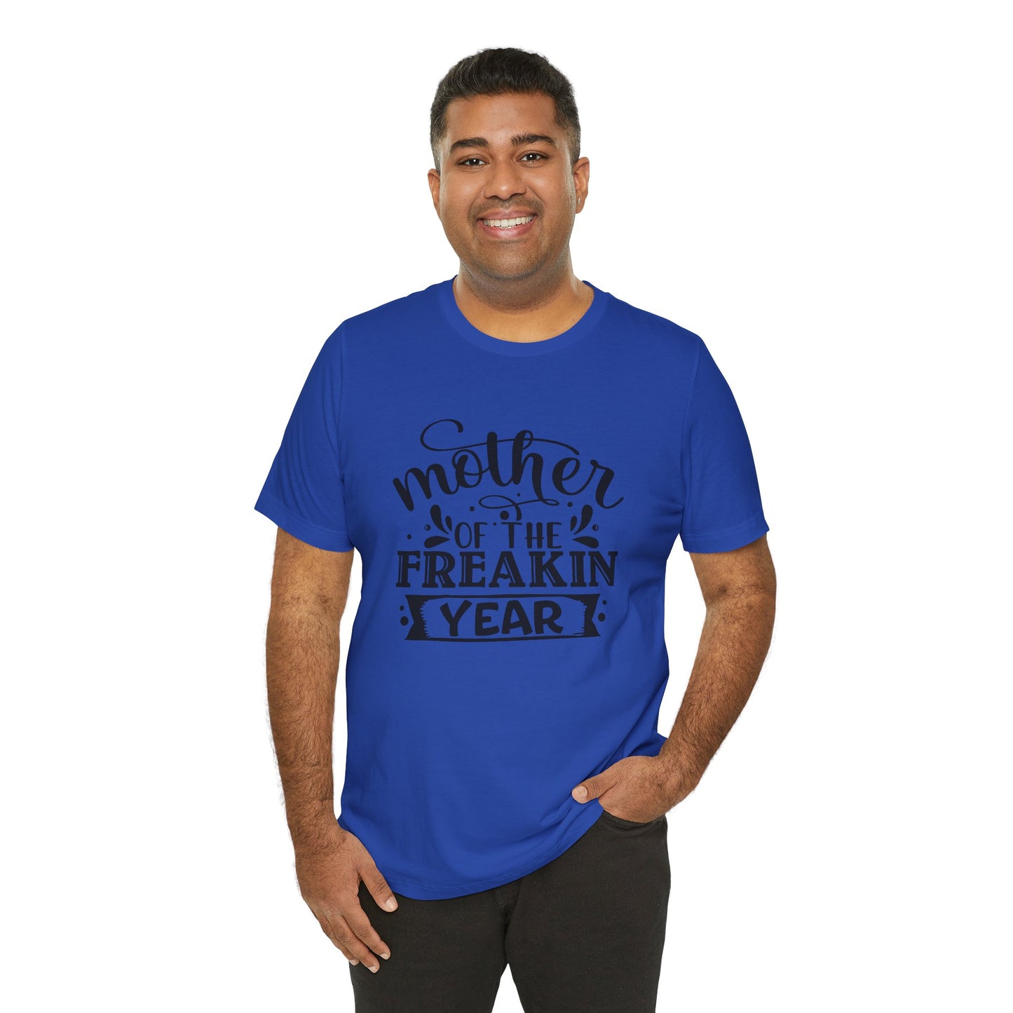 Mother's Day, Mother of the Freaking Year, XS-3XL, Unisex Jersey Short Sleeve Tee