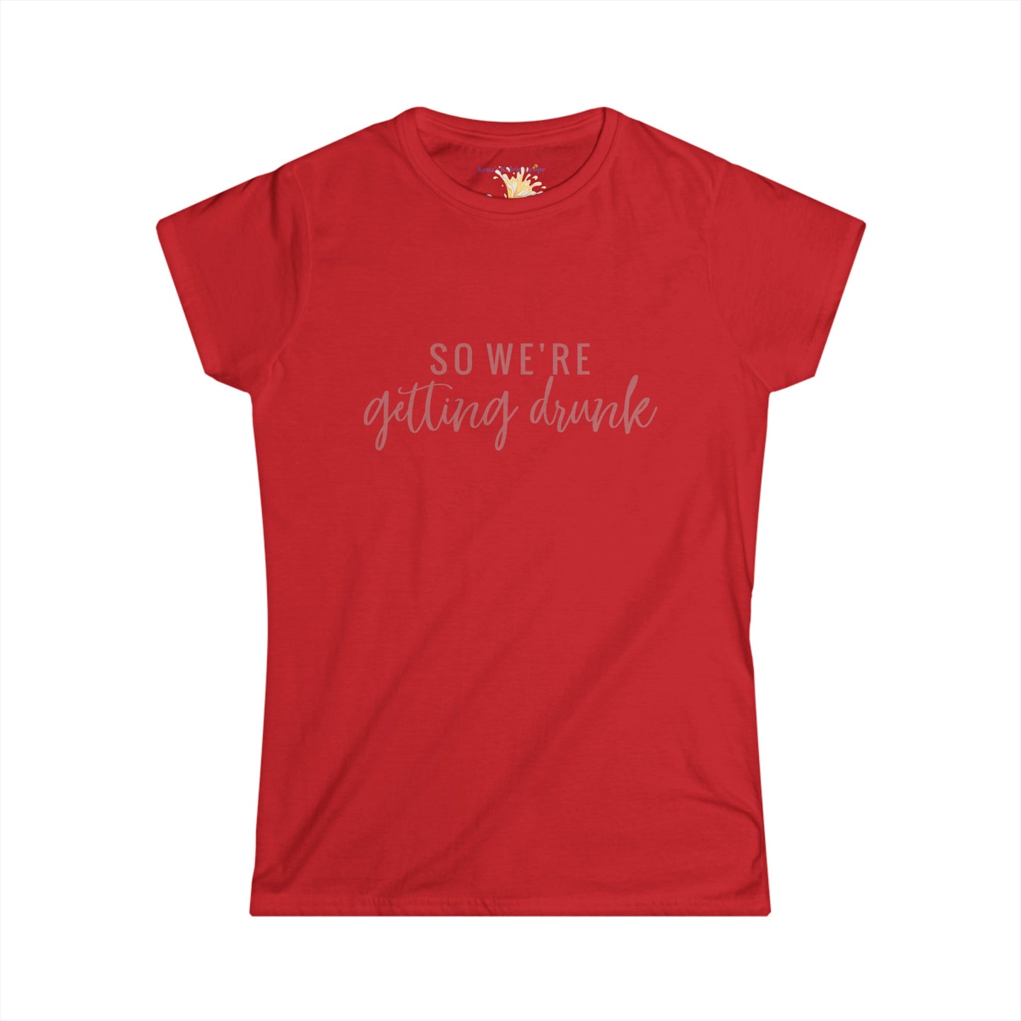 So We're Getting Drunk Bridal Party, S-2XL, Women's Softstyle Tee