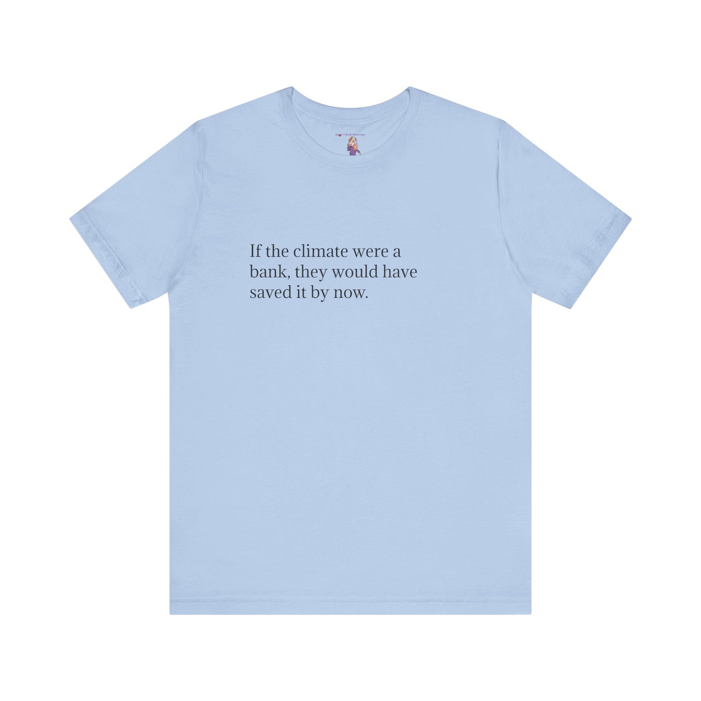 If The Climate Was A Bank, They Would Have Saved It By Now, S-3XL, Unisex Jersey Short Sleeve Tee