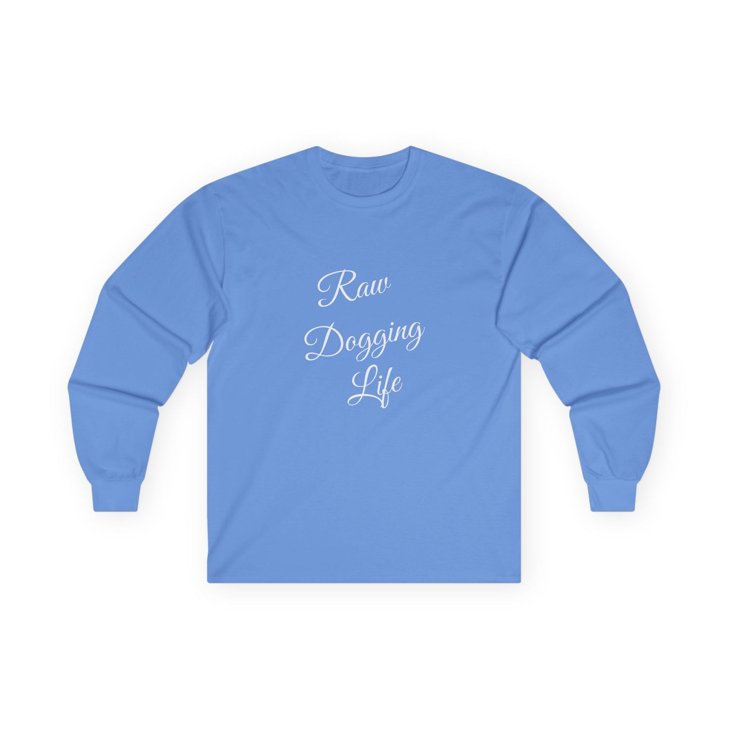 Raw Dogging Life XS-3XL Unisex Ultra Cotton Long Sleeve Tee