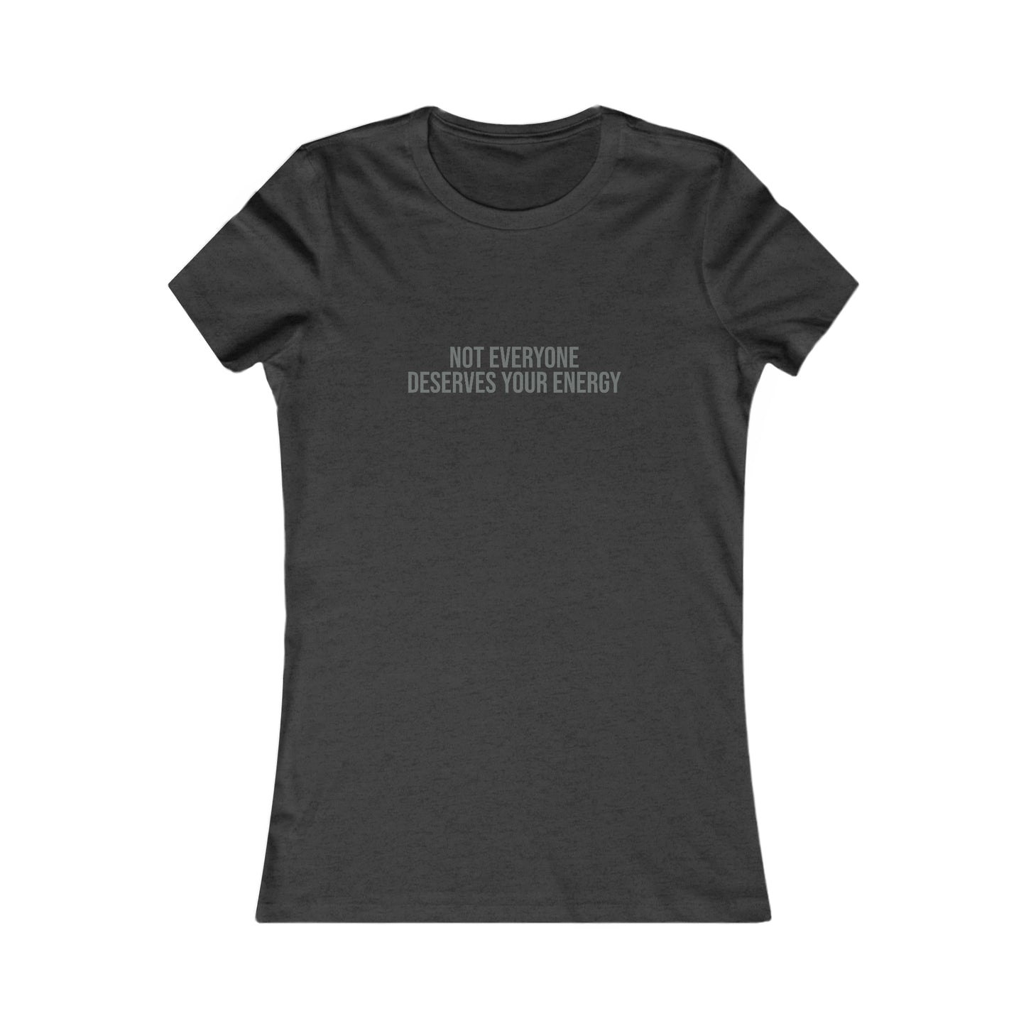 Not Everyone Deserves Your Energy, S-2XL, Women's Favorite Tee