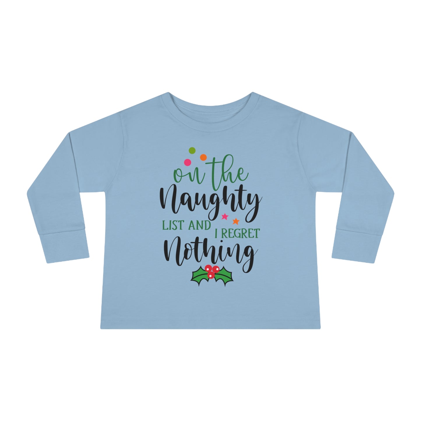 On the naughty list and I regret nothing holiday Toddler Long Sleeve Tee
