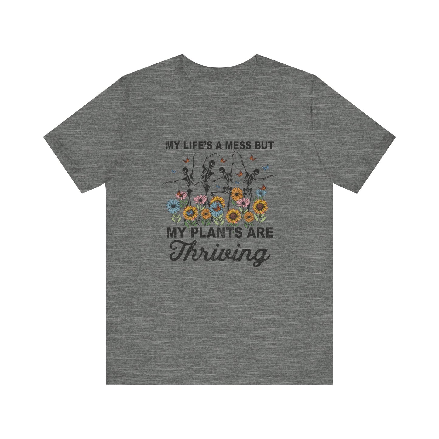 My Life's A Mess But My Plants Are Thriving, S-5XL, Gardening, Unisex Jersey Short Sleeve Tee