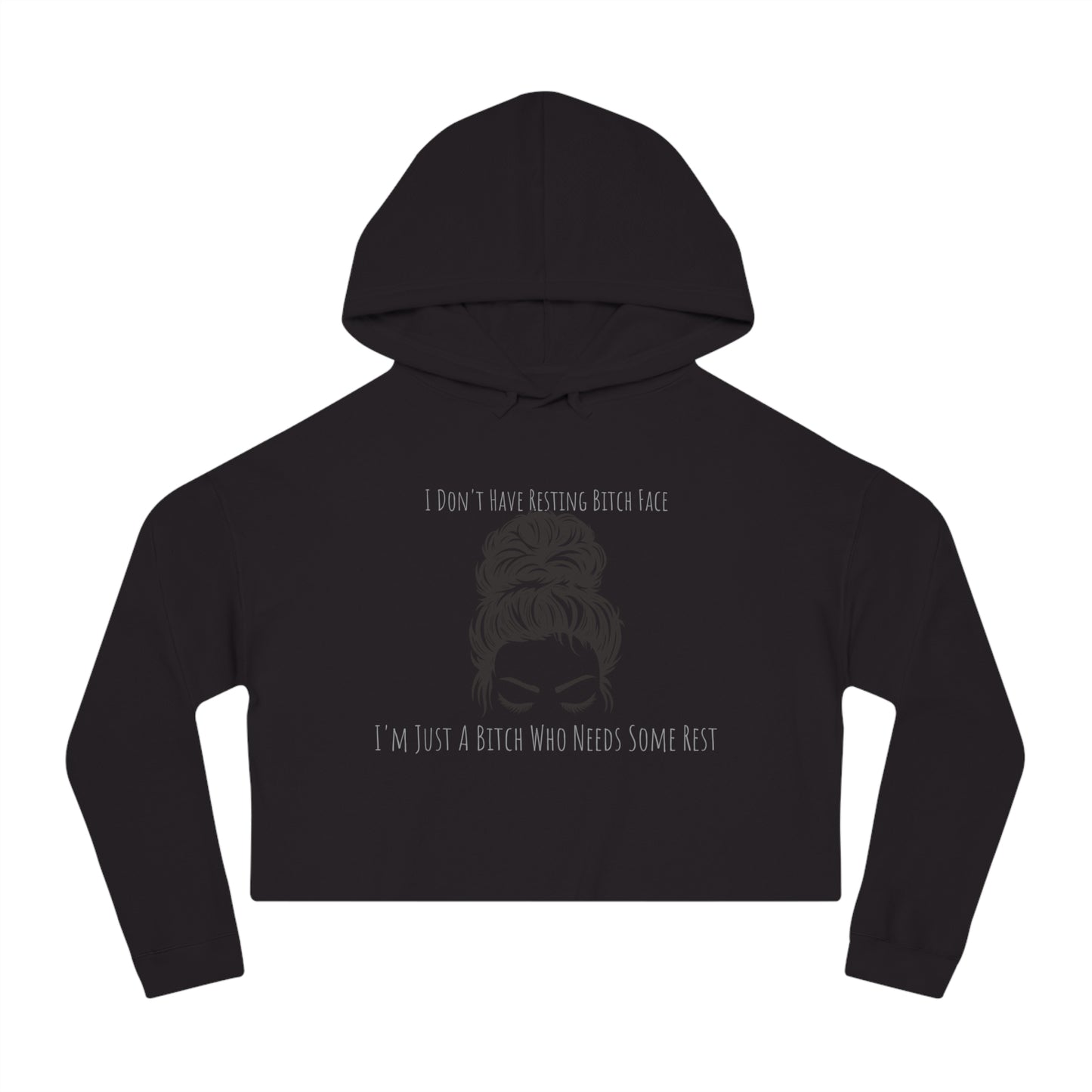 I Don't Have Resting B*tch Face I'm Just a Tired B*tch, XS-2XL, RBF, Women’s Cropped Hooded Sweatshirt