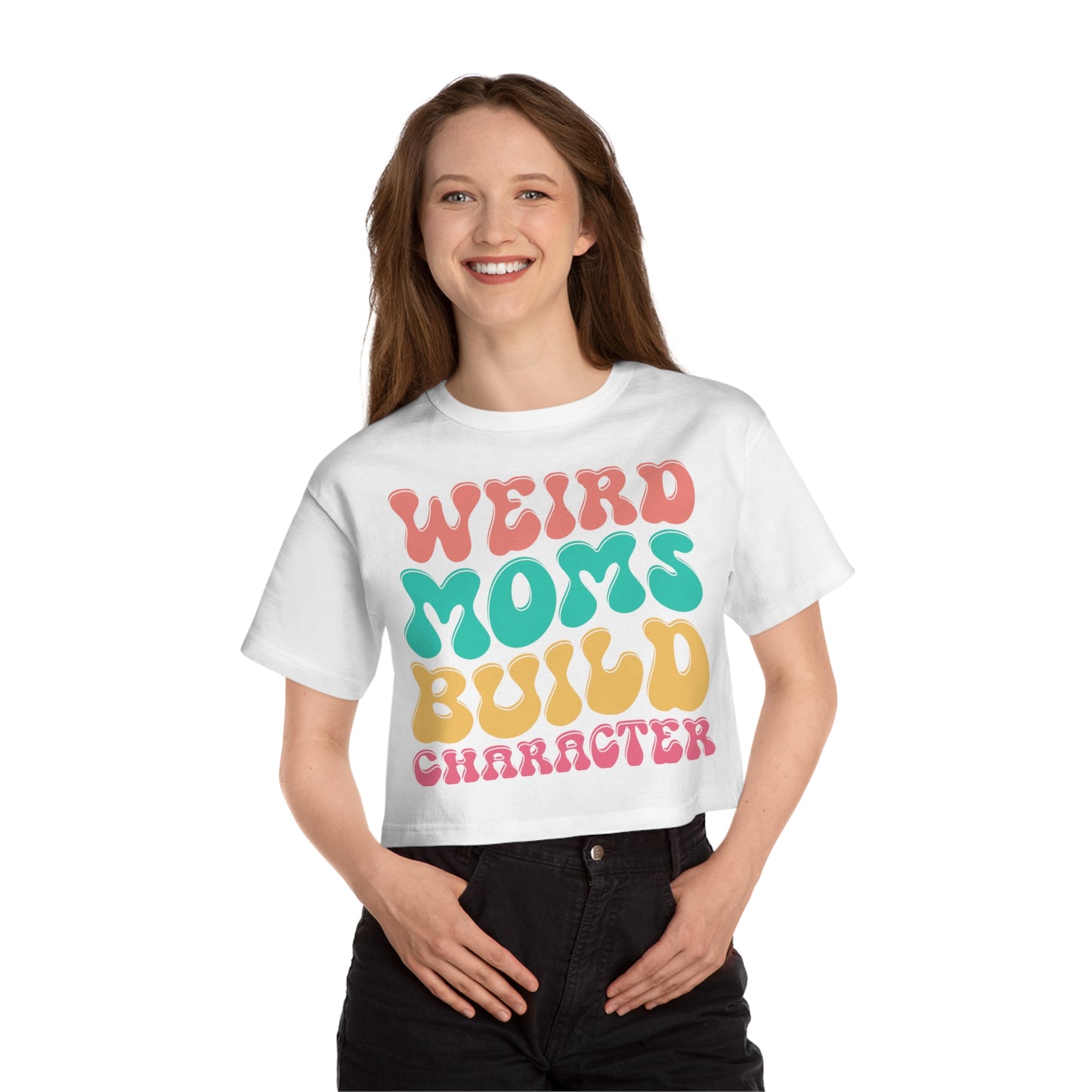 Mother's Day, Weird Moms Build Character, XS-2XL, Champion Women's Heritage Cropped T-Shirt