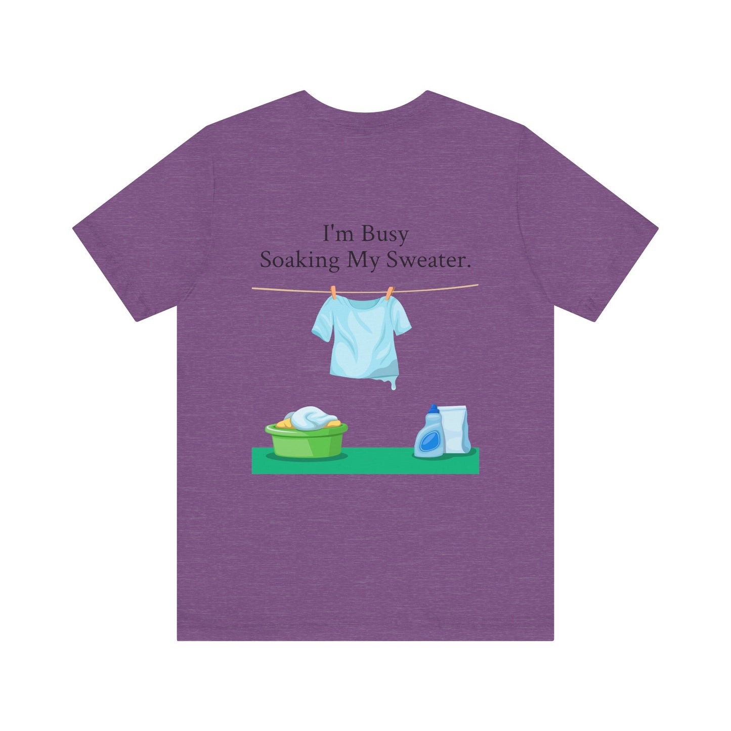 I Can't, I'm Busy Soaking My Sweater, XS-5XL, Unisex Jersey Short Sleeve Tee