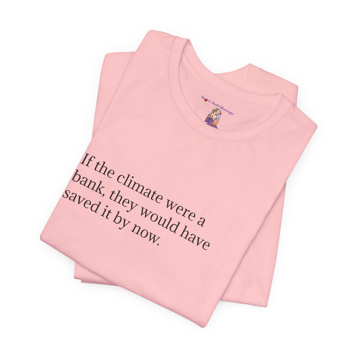 If The Climate Was A Bank, They Would Have Saved It By Now, S-3XL, Unisex Jersey Short Sleeve Tee