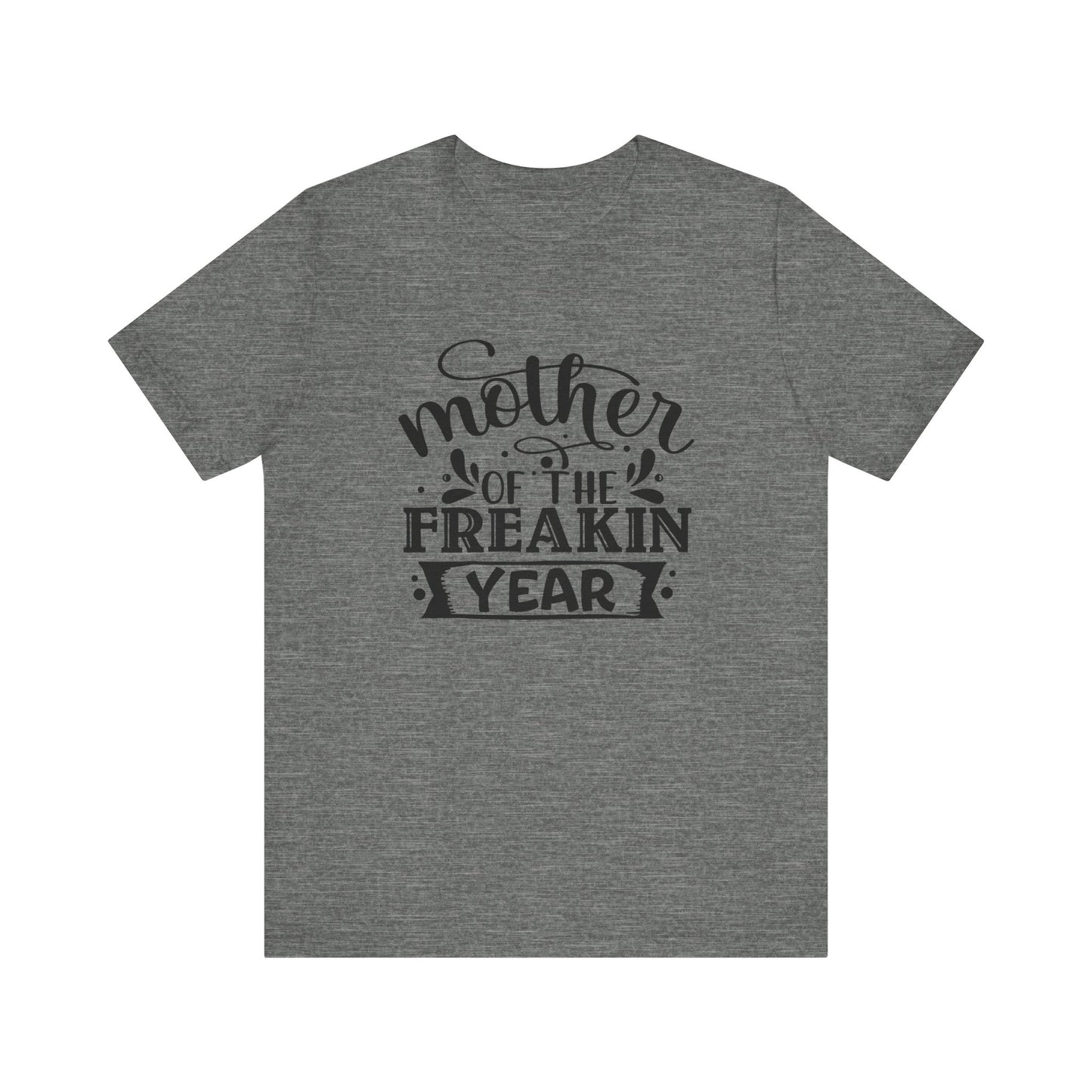 Mother's Day, Mother of the Freaking Year, XS-3XL, Unisex Jersey Short Sleeve Tee