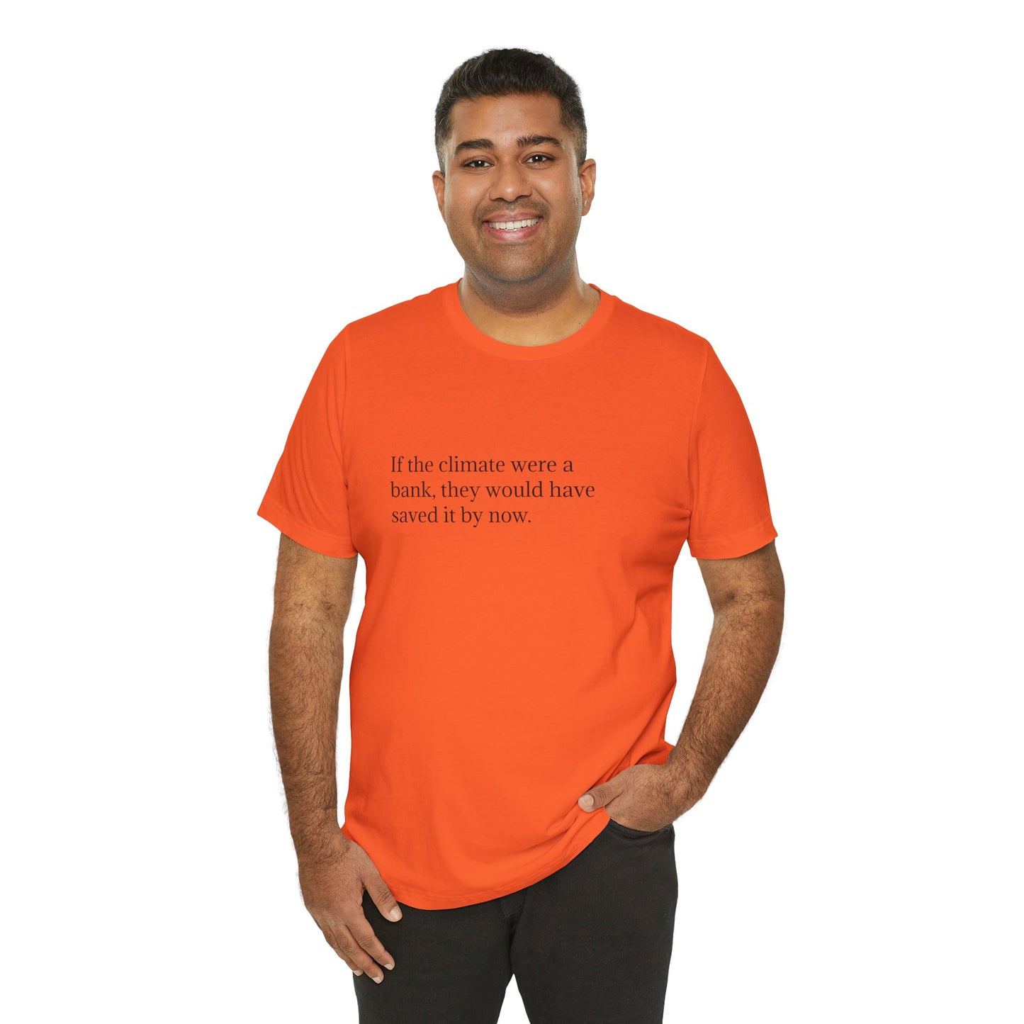 If The Climate Was A Bank, They Would Have Saved It By Now, S-3XL, Unisex Jersey Short Sleeve Tee
