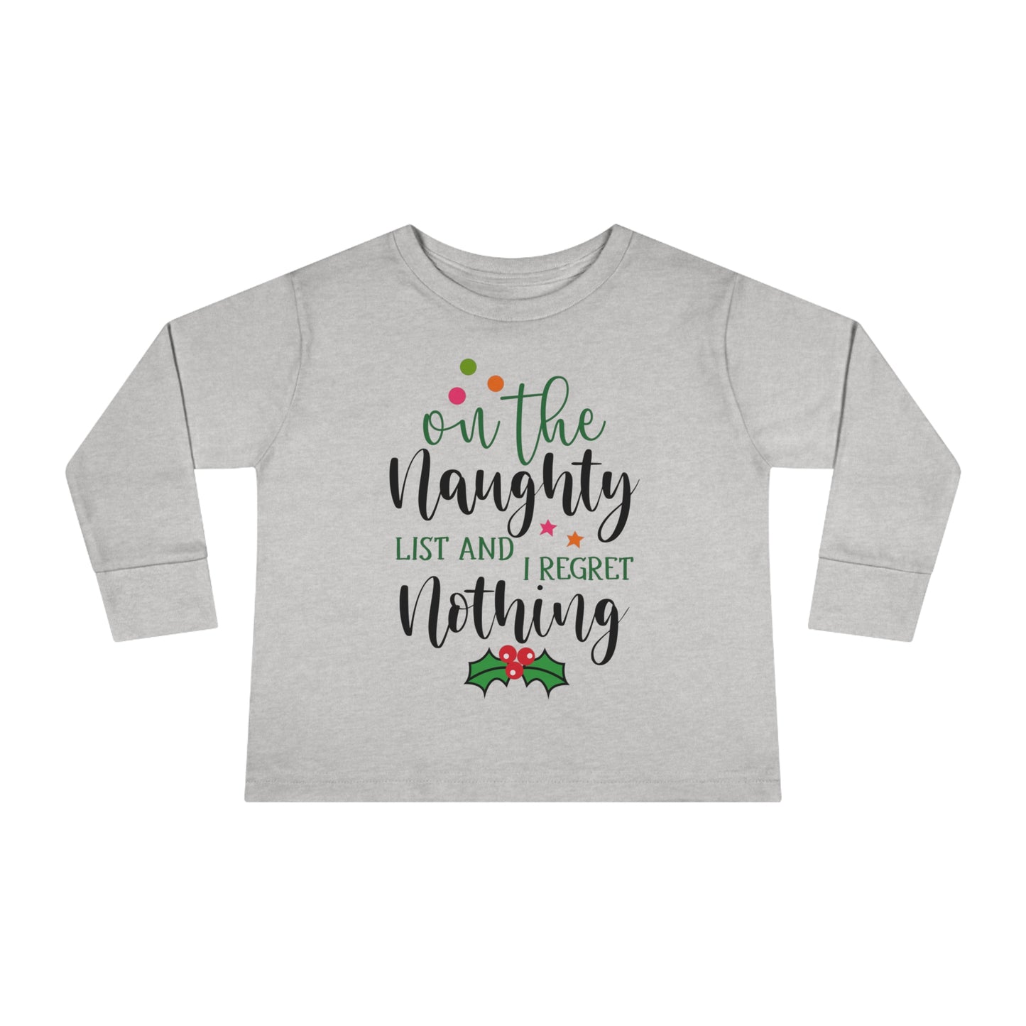On the naughty list and I regret nothing holiday Toddler Long Sleeve Tee