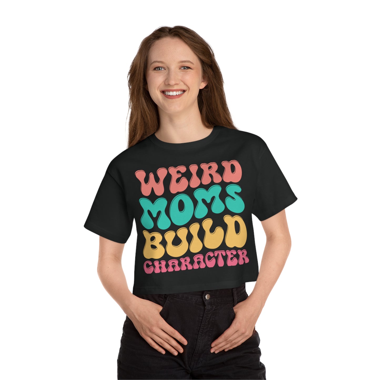 Mother's Day, Weird Moms Build Character, XS-2XL, Champion Women's Heritage Cropped T-Shirt