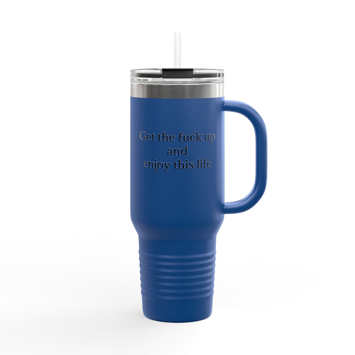 Get The F*ck Up And Enjoy This Life 40oz Travel Mug